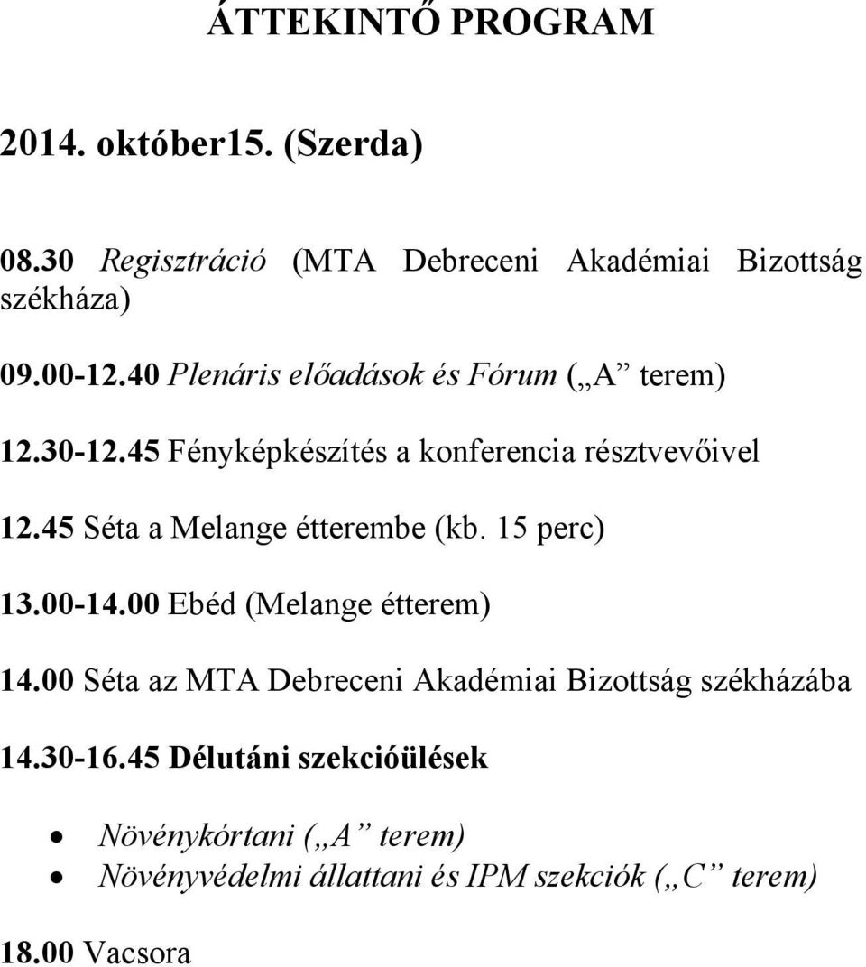 45 Séta a Melange étterembe (kb. 15 perc) 13.00-14.00 Ebéd (Melange étterem) 14.