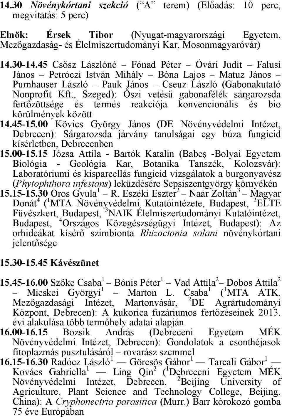 , Szeged): Őszi vetésű gabonafélék sárgarozsda fertőzöttsége és termés reakciója konvencionális és bio körülmények között 14.45-15.