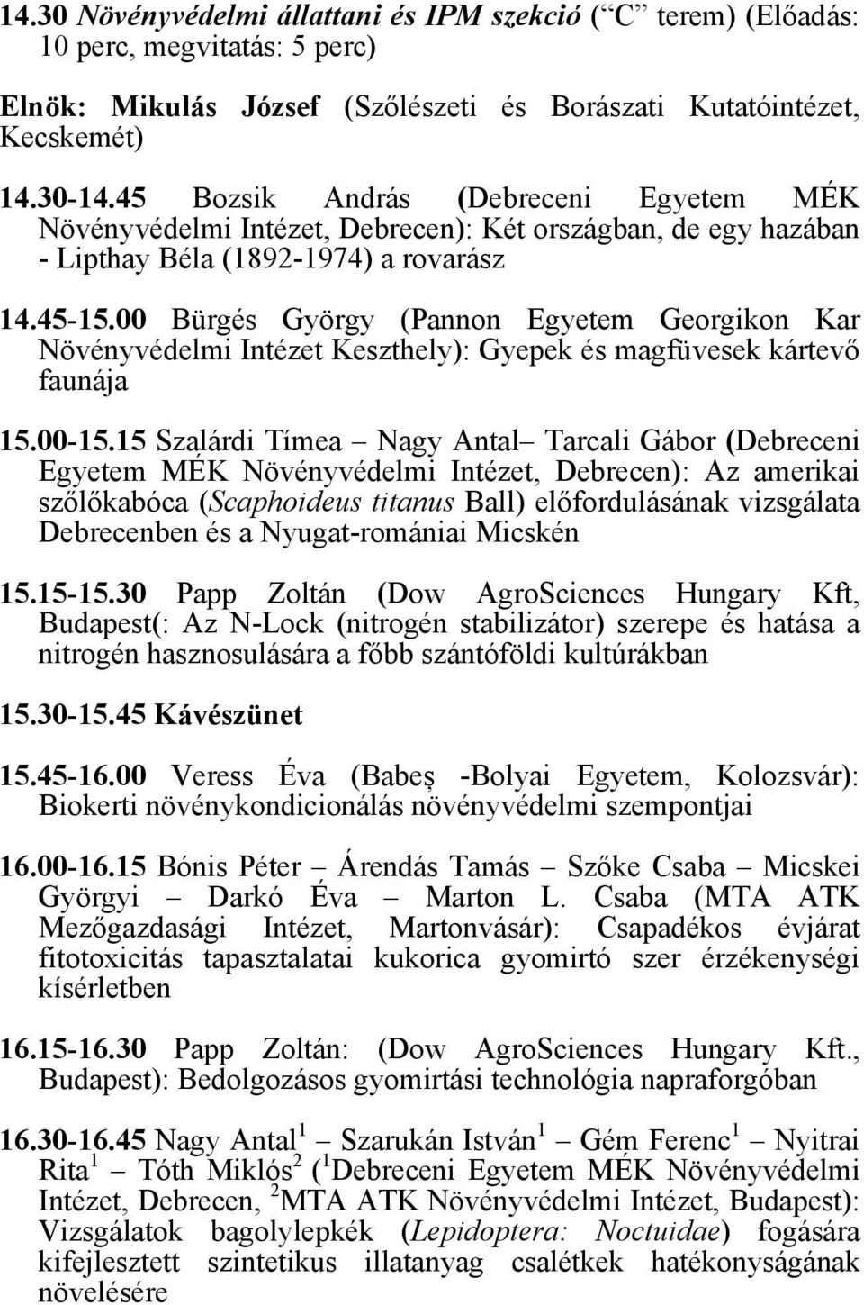 00 Bürgés György (Pannon Egyetem Georgikon Kar Növényvédelmi Intézet Keszthely): Gyepek és magfüvesek kártevő faunája 15.00-15.