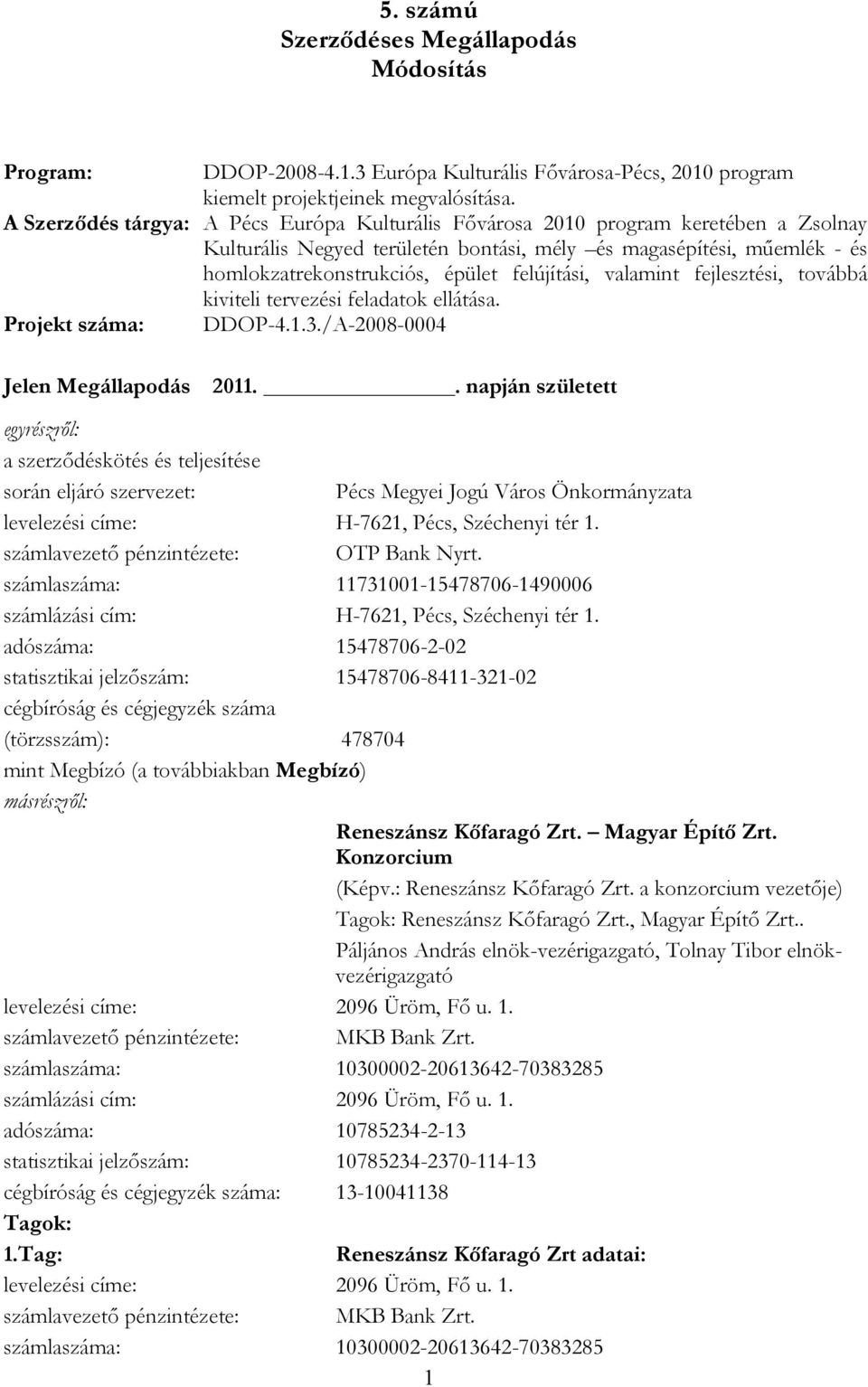 felújítási, valamint fejlesztési, továbbá kiviteli tervezési feladatok ellátása. Projekt száma: DDOP-4.1.3./A-2008-0004 Jelen Megállapodás 2011.