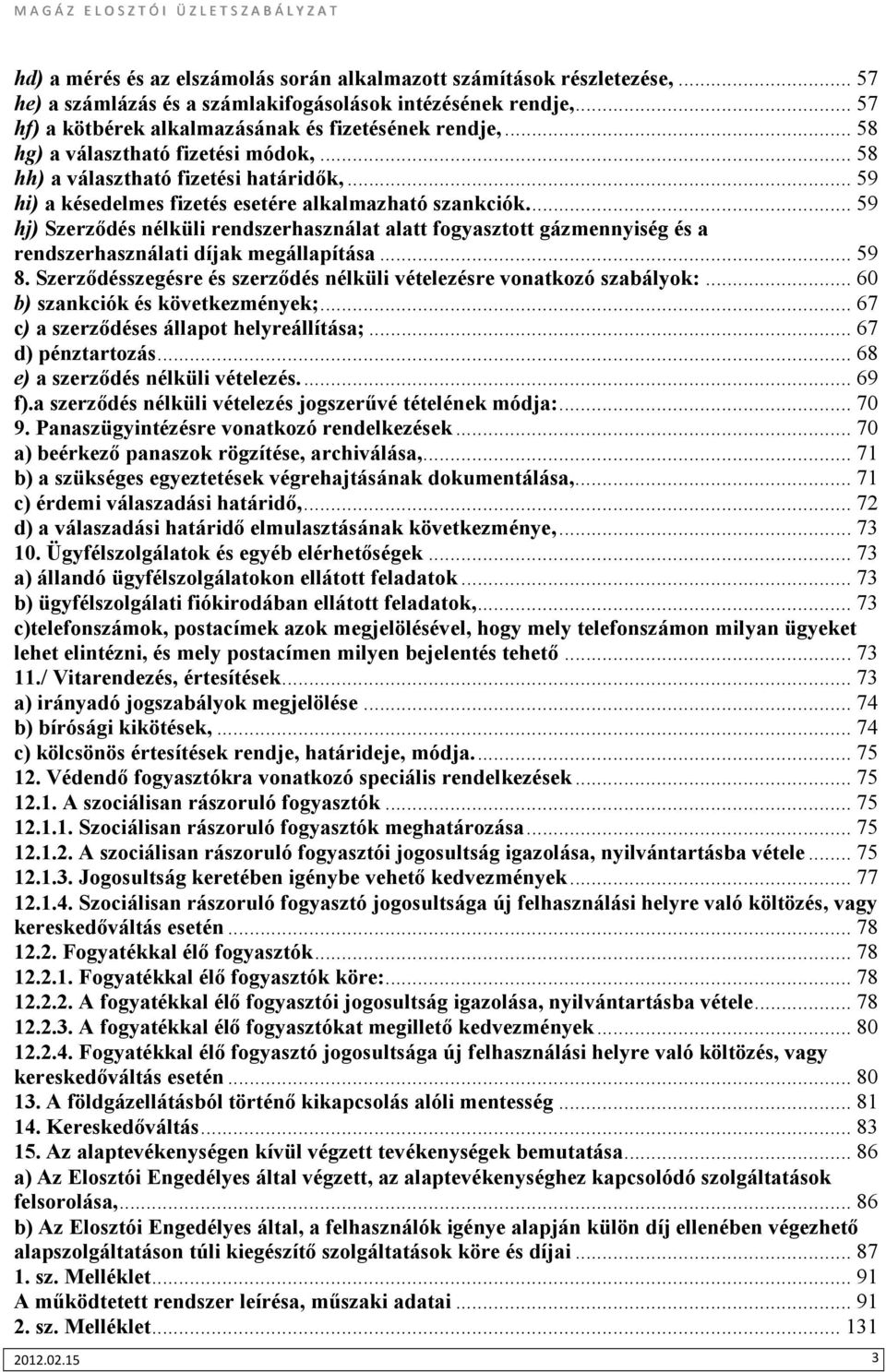 .. 59 hj) Szerzıdés nélküli rendszerhasználat alatt fogyasztott gázmennyiség és a rendszerhasználati díjak megállapítása... 59 8.