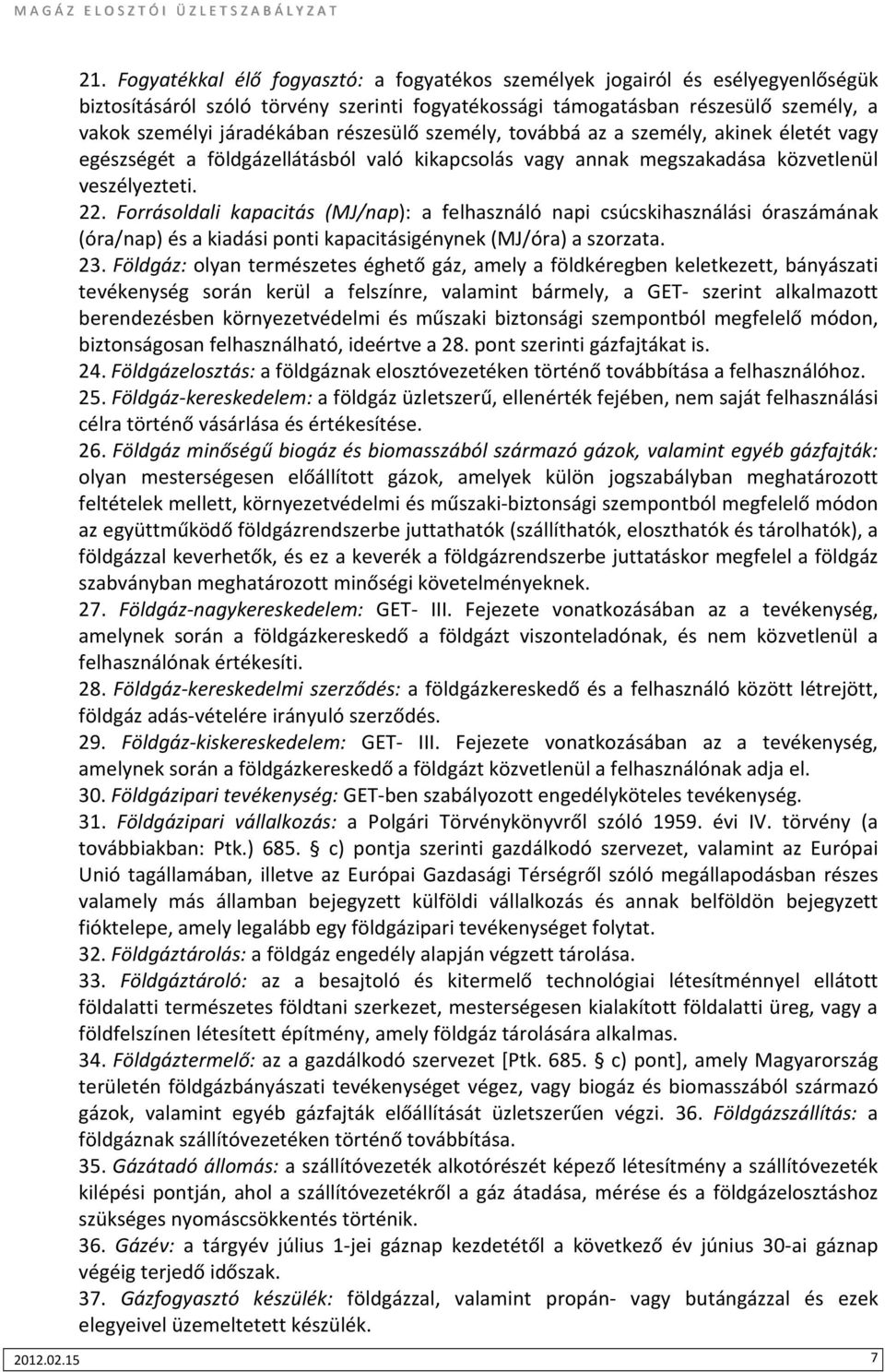 Forrásoldali kapacitás (MJ/nap): a felhasználó napi csúcskihasználási óraszámának (óra/nap) és a kiadási ponti kapacitásigénynek (MJ/óra) a szorzata. 23.