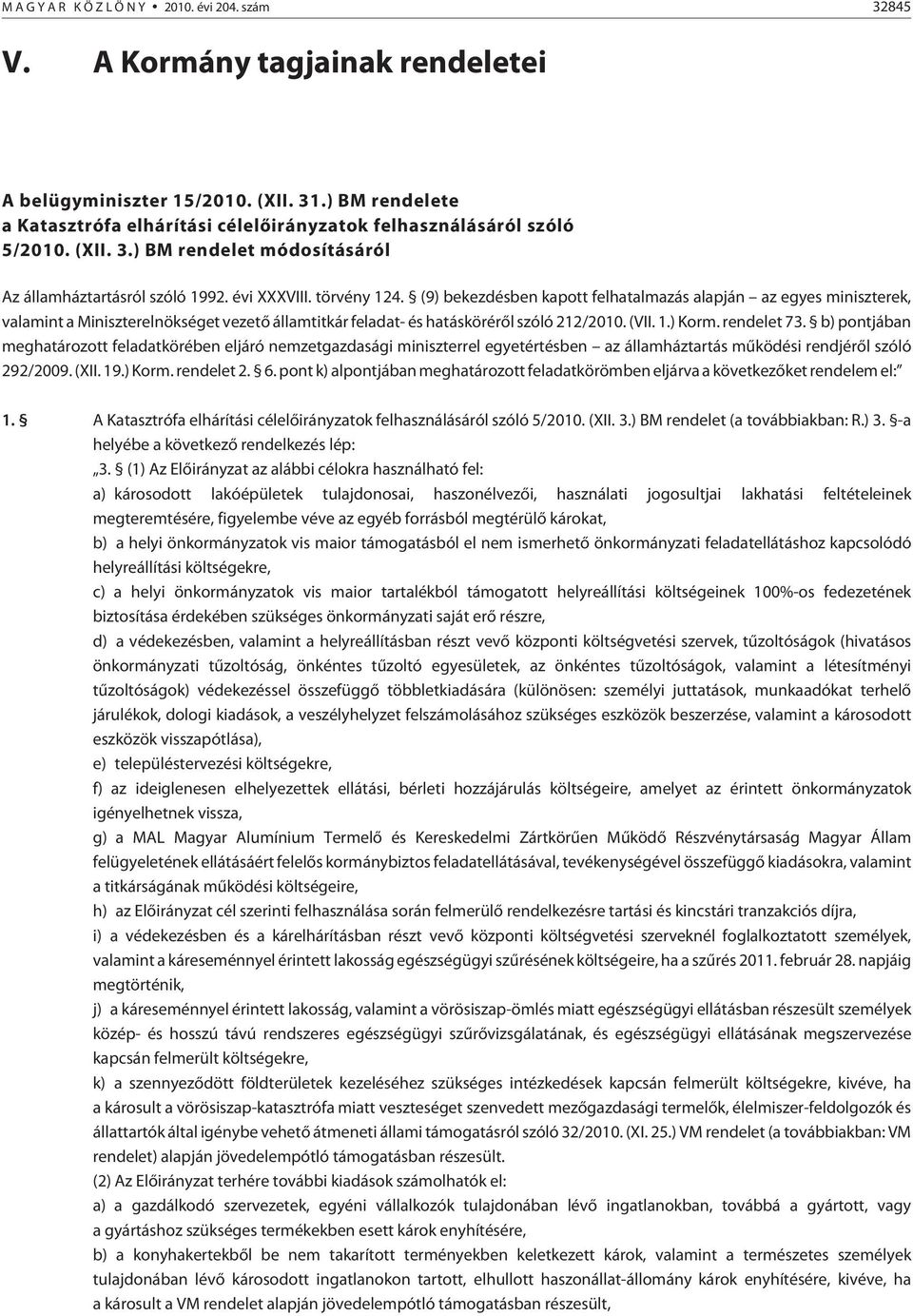 (9) bekezdésben kapott felhatalmazás alapján az egyes miniszterek, valamint a Miniszterelnökséget vezetõ államtitkár feladat- és hatáskörérõl szóló 212/2010. (VII. 1.) Korm. rendelet 73.