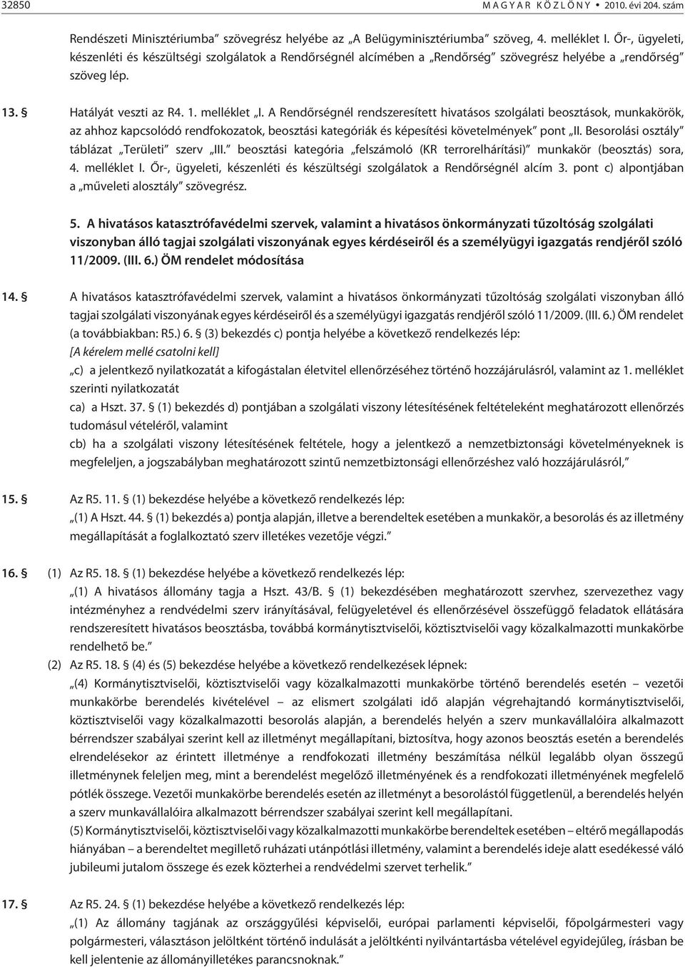 A Rendõrségnél rendszeresített hivatásos szolgálati beosztások, munkakörök, az ahhoz kapcsolódó rendfokozatok, beosztási kategóriák és képesítési követelmények pont II.