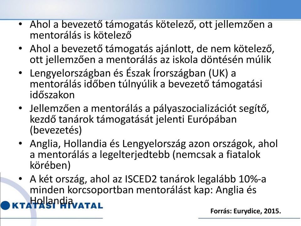 pályaszocializációt segítő, kezdő tanárok támogatását jelenti Európában (bevezetés) Anglia, Hollandia és Lengyelország azon országok, ahol a mentorálás a