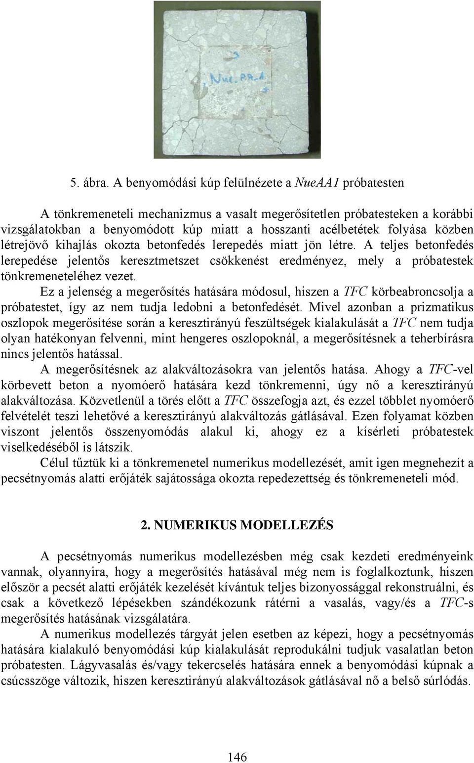 közben létrejövő kihajlás okozta betonfedés lerepedés miatt jön létre. A teljes betonfedés lerepedése jelentős keresztmetszet csökkenést eredményez, mely a próbatestek tönkremeneteléhez vezet.