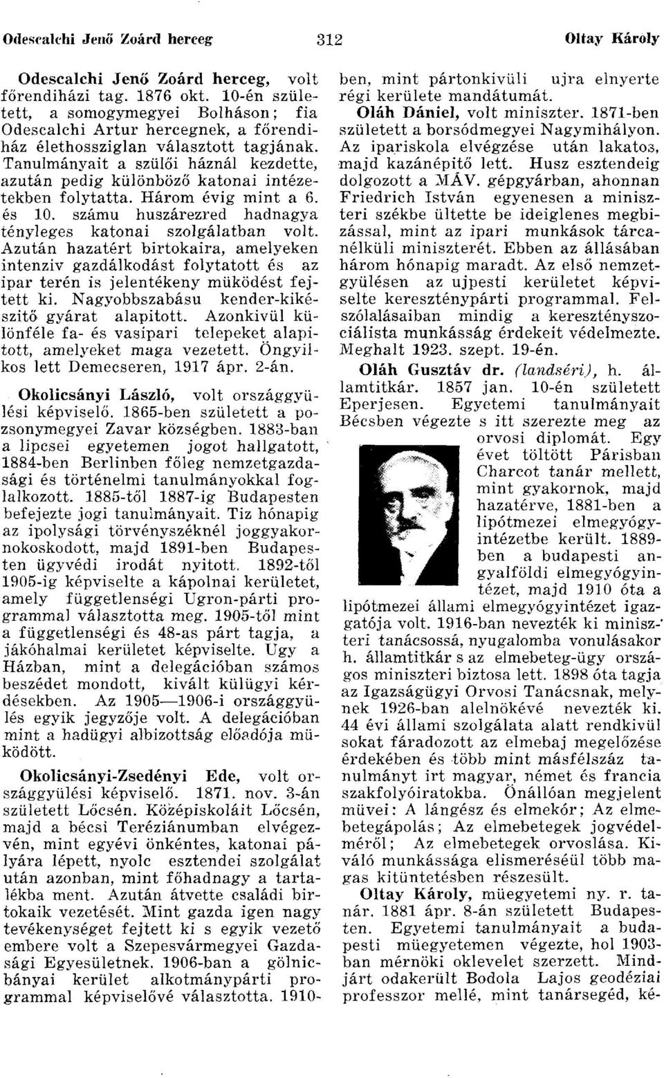 Tanulmányait a szülői háznál kezdette, azután pedig különböző katonai intézetekben folytatta. Három évig mint a 6. és 10. számú huszárezred hadnagya tényleges katonai szolgálatban volt.