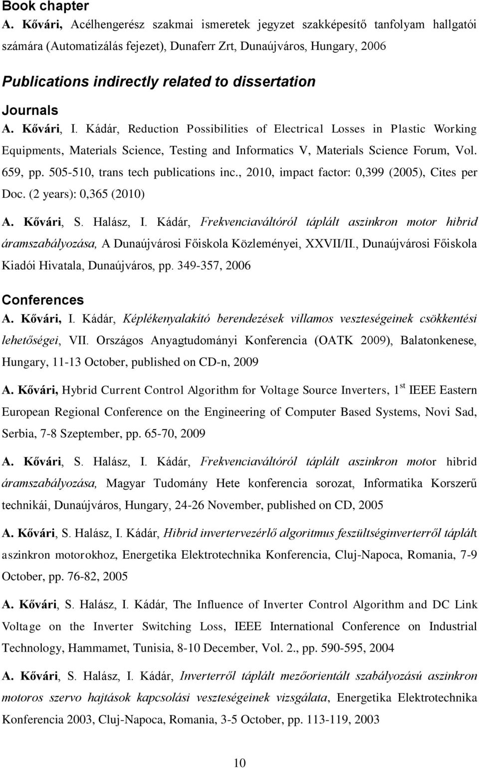 dissertation Journals A. Kővári, I. Kádár, Reduction Possibilities of Electrical Losses in Plastic Working Equipments, Materials Science, Testing and Informatics V, Materials Science Forum, Vol.