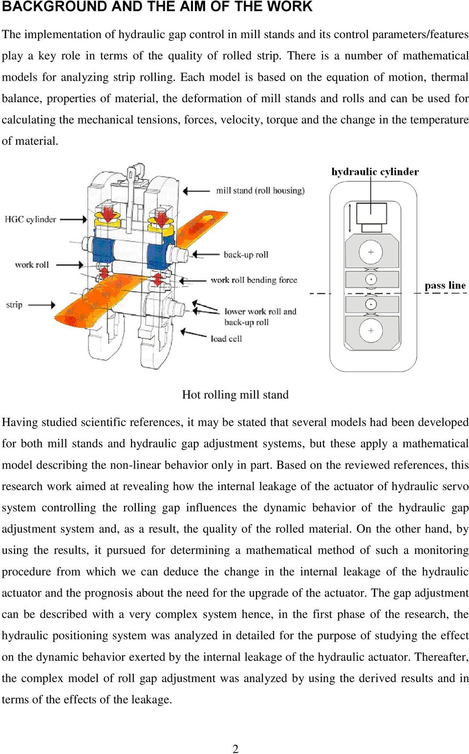 Each model is based on the equation of motion, thermal balance, properties of material, the deformation of mill stands and rolls and can be used for calculating the mechanical tensions, forces,