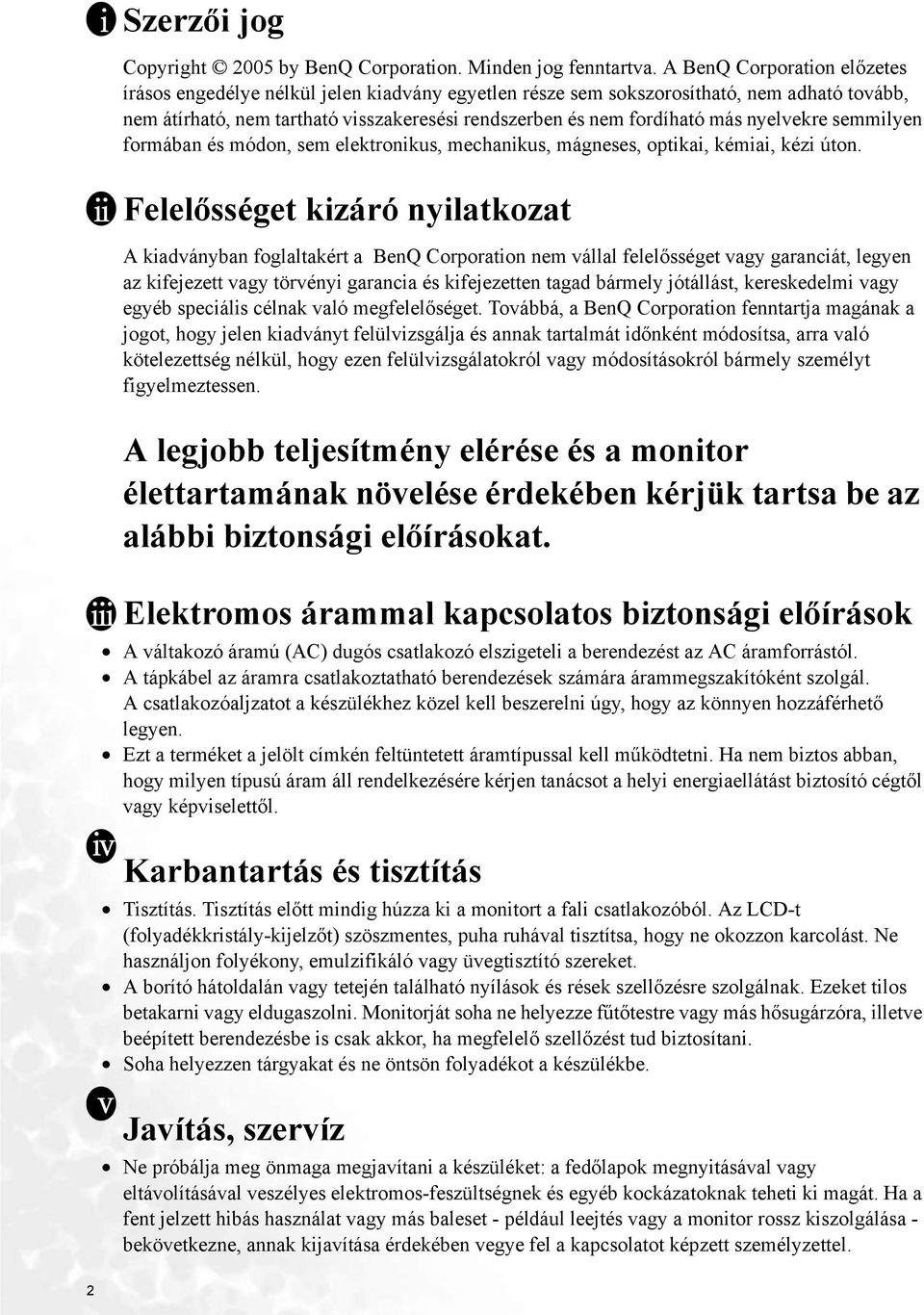 nyelvekre semmilyen formában és módon, sem elektronikus, mechanikus, mágneses, optikai, kémiai, kézi úton.