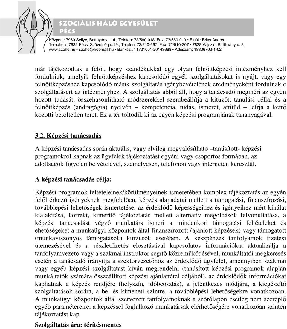 A szolgáltatás abból áll, hogy a tanácsadó megméri az egyén hozott tudását, összehasonlítható módszerekkel szembeállítja a kitűzött tanulási céllal és a felnőttképzés (andragógia) nyelvén