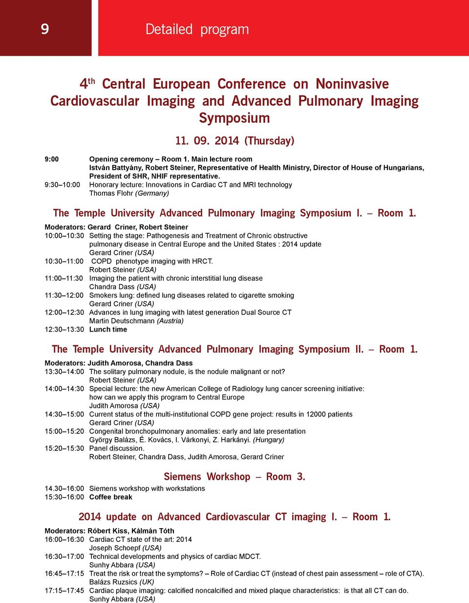 9:30 10:00 Honorary lecture: Innovations in Cardiac CT and MRI technology Thomas Flohr (Germany) The Temple University Advanced Pulmonary Imaging Symposium I. Room 1.