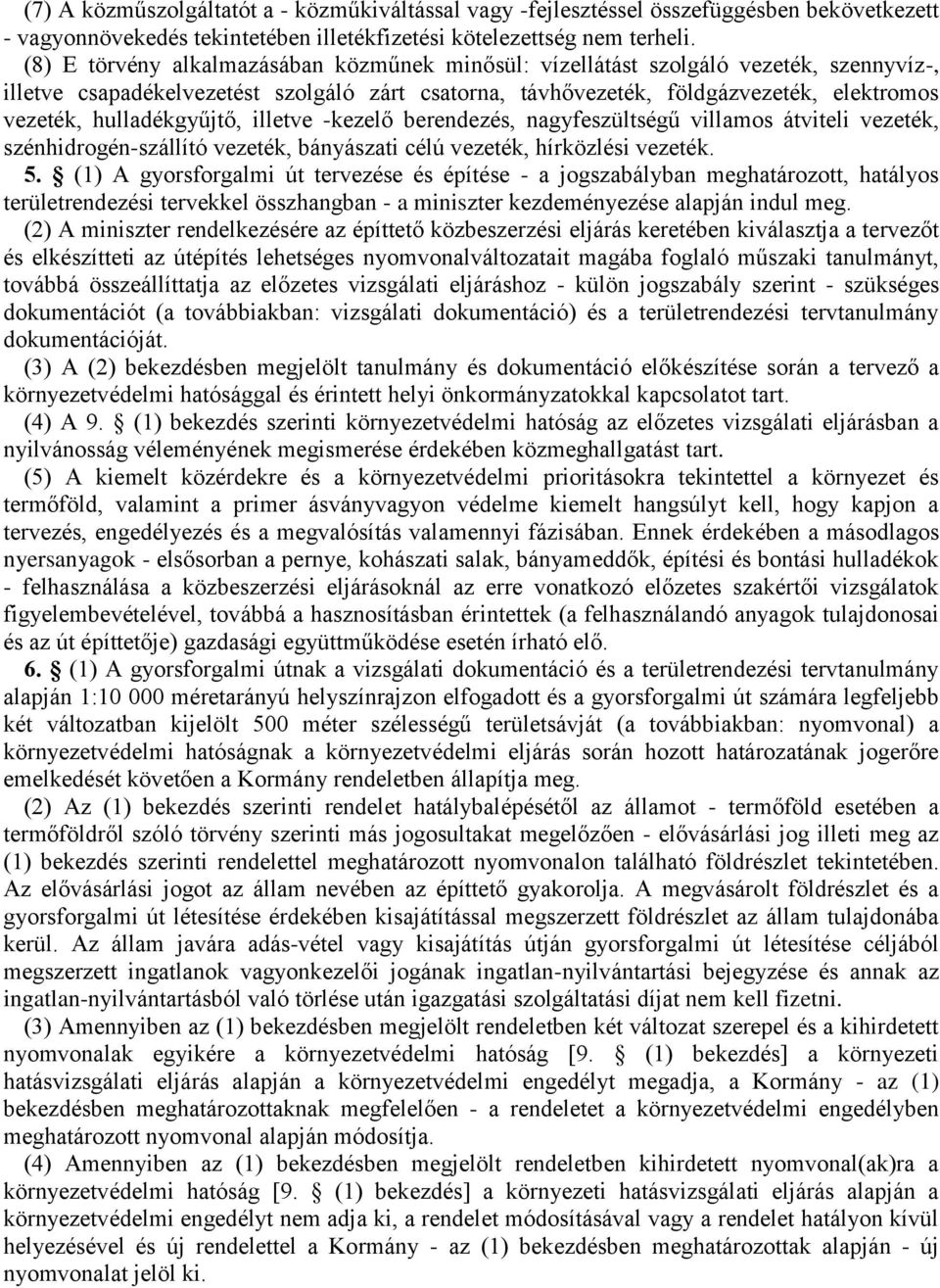 hulladékgyűjtő, illetve -kezelő berendezés, nagyfeszültségű villamos átviteli vezeték, szénhidrogén-szállító vezeték, bányászati célú vezeték, hírközlési vezeték. 5.