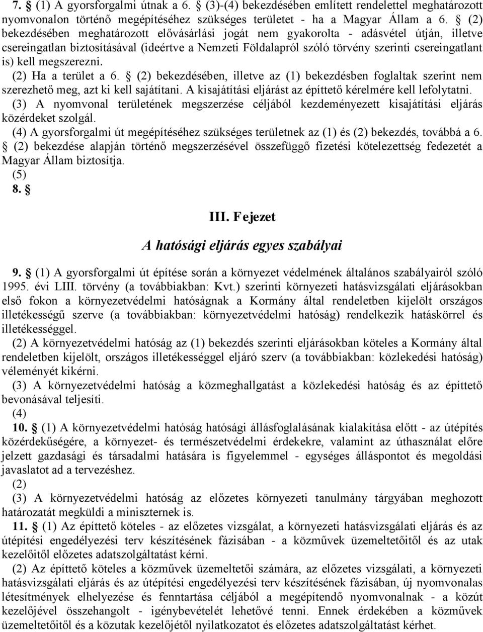 megszerezni. (2) Ha a terület a 6. (2) bekezdésében, illetve az (1) bekezdésben foglaltak szerint nem szerezhető meg, azt ki kell sajátítani.