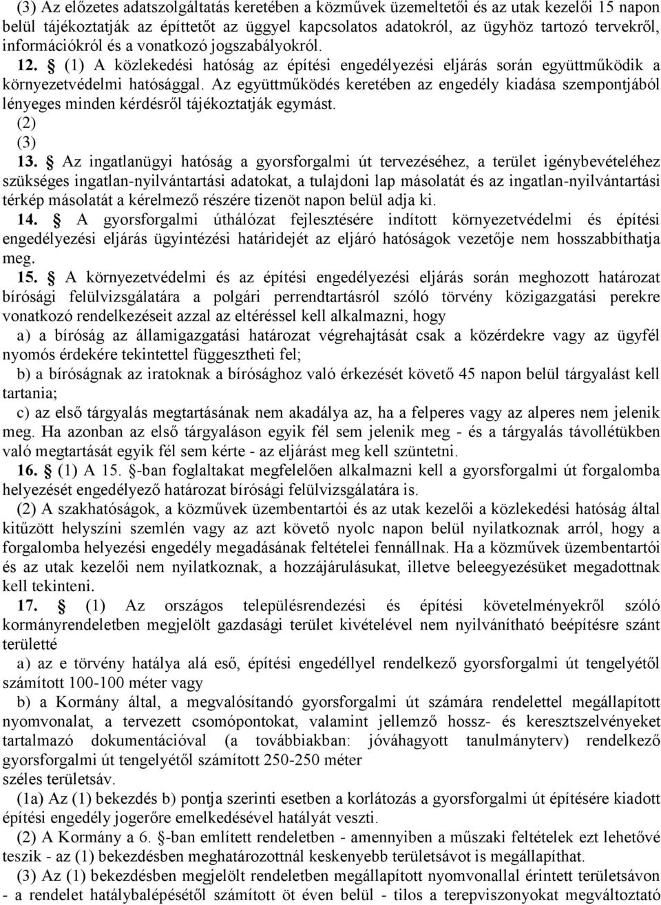 Az együttműködés keretében az engedély kiadása szempontjából lényeges minden kérdésről tájékoztatják egymást. (2) (3) 13.