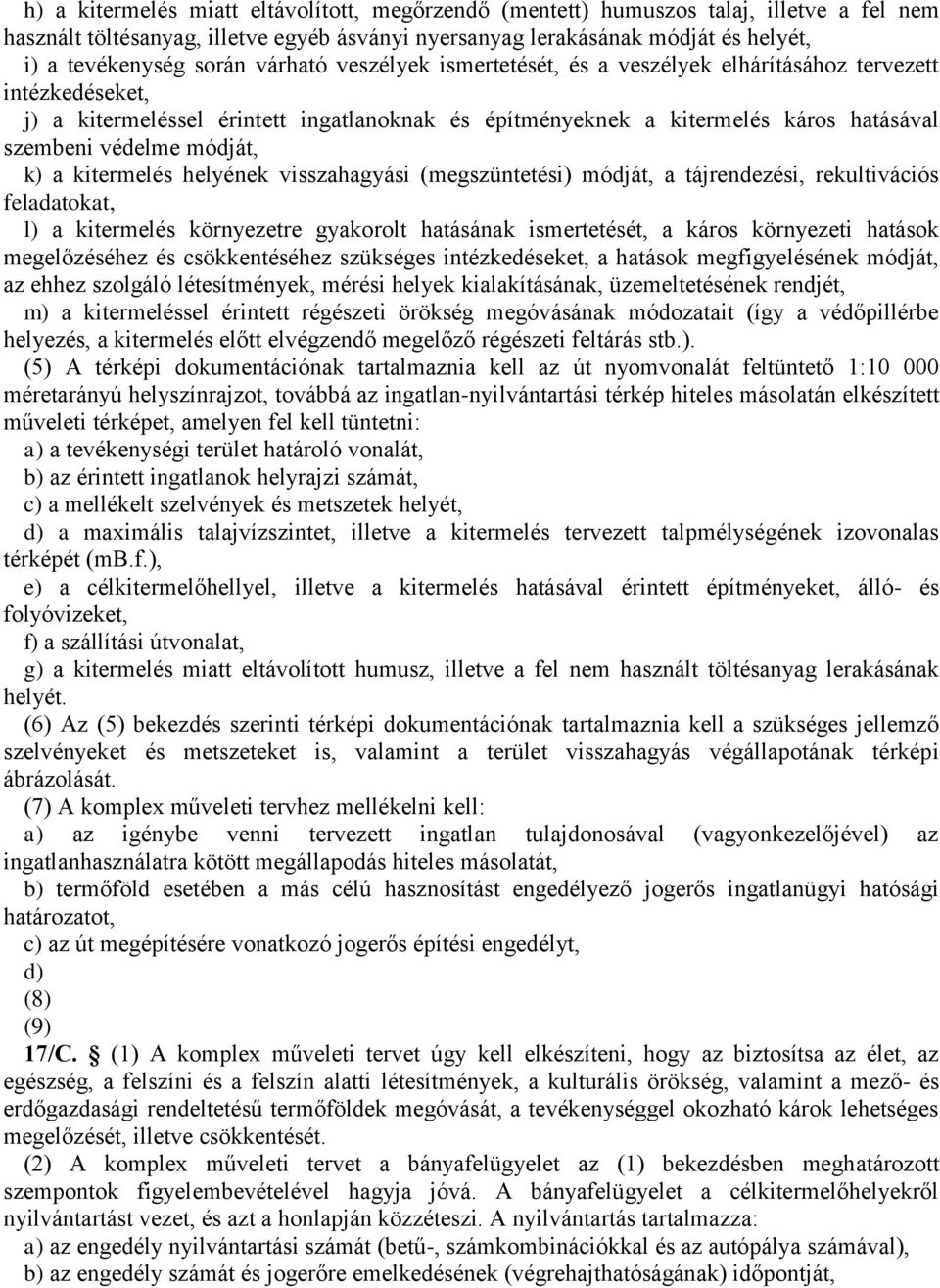 k) a kitermelés helyének visszahagyási (megszüntetési) módját, a tájrendezési, rekultivációs feladatokat, l) a kitermelés környezetre gyakorolt hatásának ismertetését, a káros környezeti hatások