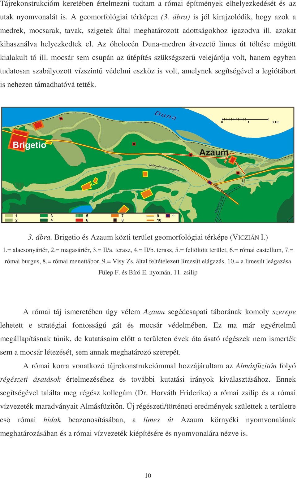 Az óholocén Duna-medren átvezet limes út töltése mögött kialakult tó ill.