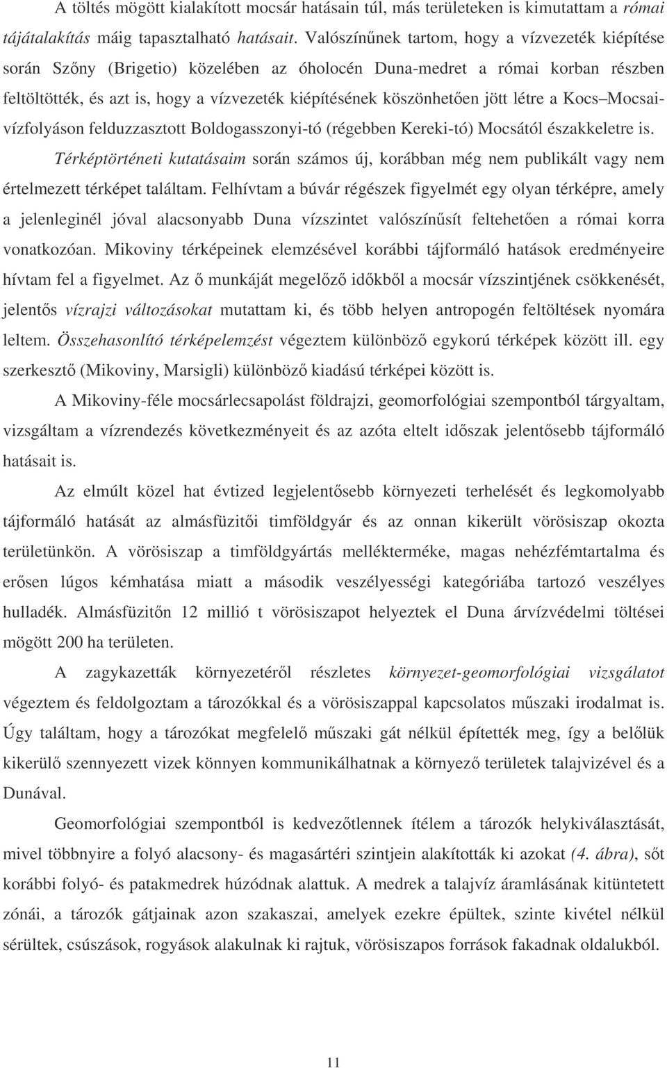 létre a Kocs Mocsaivízfolyáson felduzzasztott Boldogasszonyi-tó (régebben Kereki-tó) Mocsától északkeletre is.