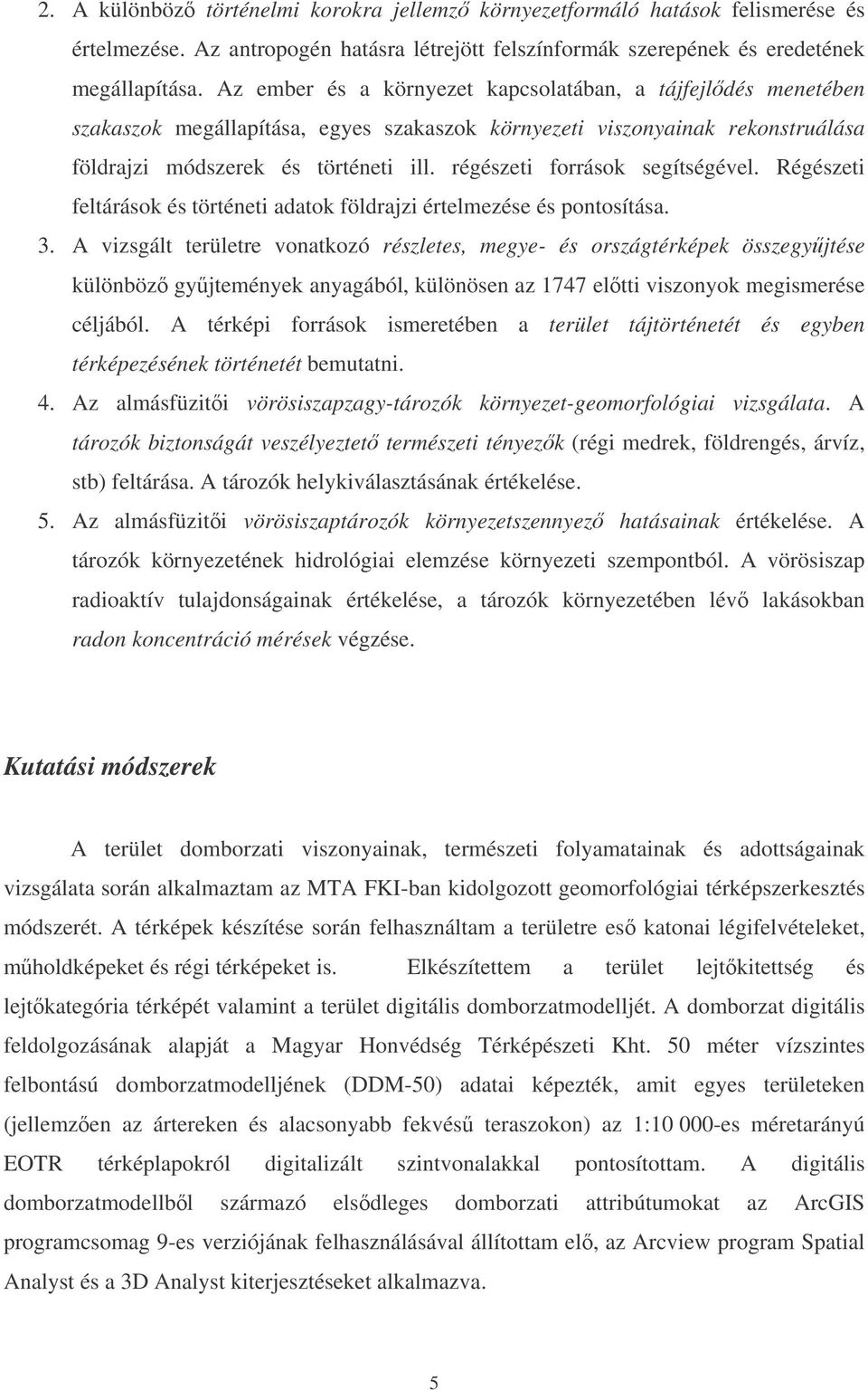 régészeti források segítségével. Régészeti feltárások és történeti adatok földrajzi értelmezése és pontosítása. 3.