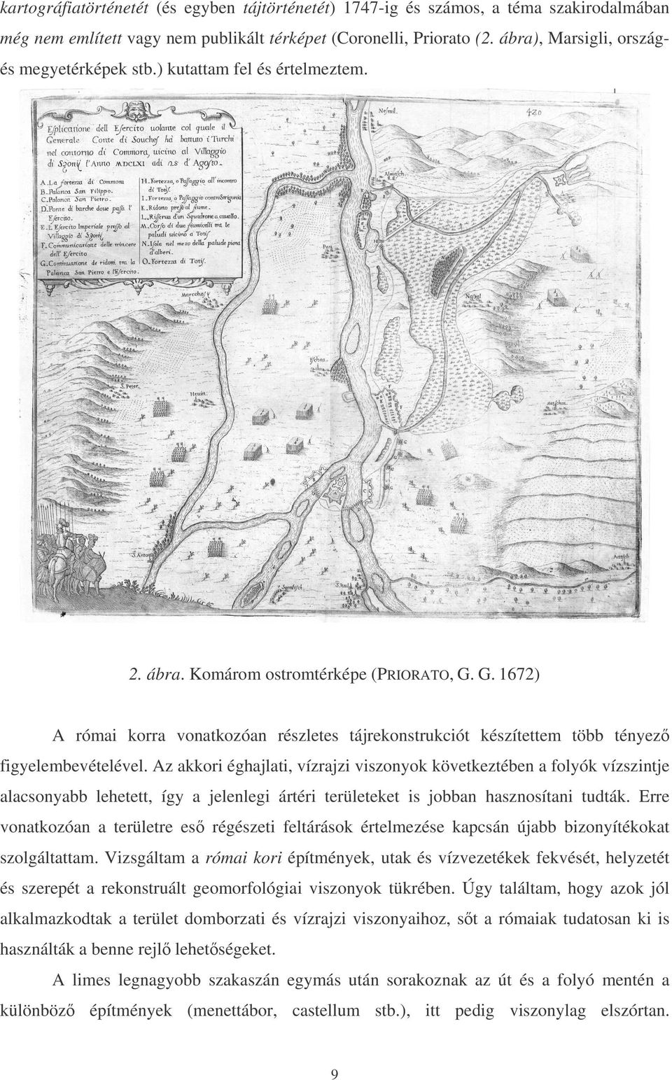 G. 1672) A római korra vonatkozóan részletes tájrekonstrukciót készítettem több tényez figyelembevételével.