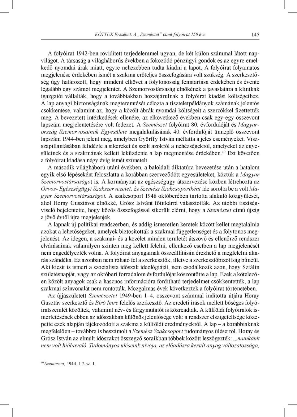 A folyóirat folyamatos megjelenése érdekében ismét a szakma erőteljes összefogására volt szükség.