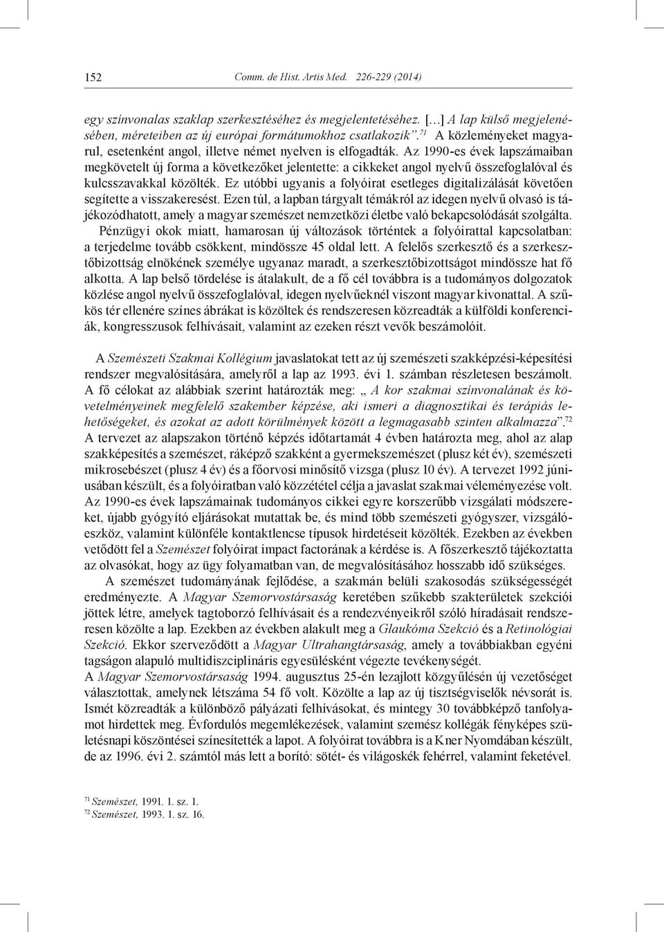 Az 1990-es évek lapszámaiban megkövetelt új forma a következőket jelentette: a cikkeket angol nyelvű összefoglalóval és kulcsszavakkal közölték.