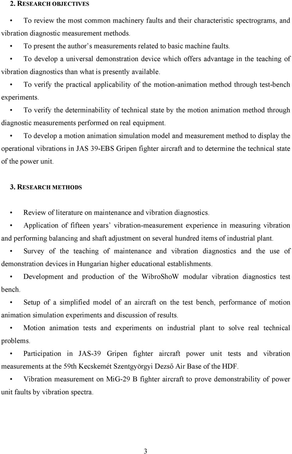 To develop a universal demonstration device which offers advantage in the teaching of vibration diagnostics than what is presently available.