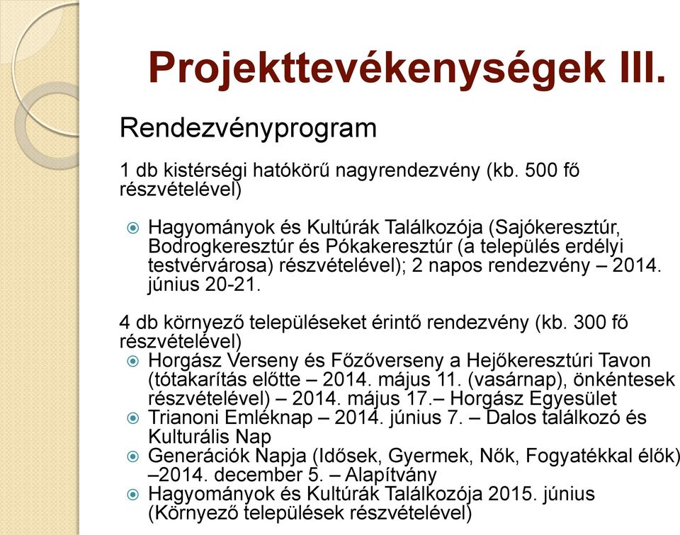 június 20-21. 4 db környező településeket érintő rendezvény (kb. 300 fő részvételével) Horgász Verseny és Főzőverseny a Hejőkeresztúri Tavon (tótakarítás előtte 2014. május 11.