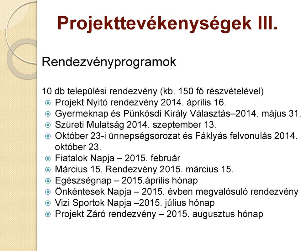 Október 23-i ünnepségsorozat és Fáklyás felvonulás 2014. október 23. Fiatalok Napja 2015. február Március 15. Rendezvény 2015.