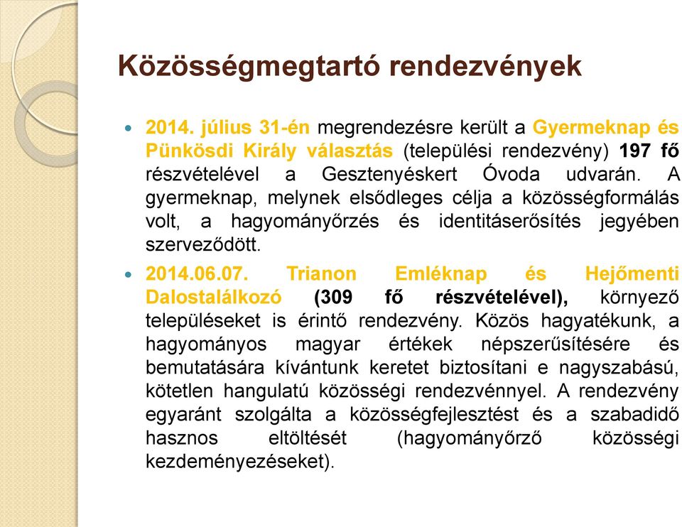 A gyermeknap, melynek elsődleges célja a közösségformálás volt, a hagyományőrzés és identitáserősítés jegyében szerveződött. 2014.06.07.