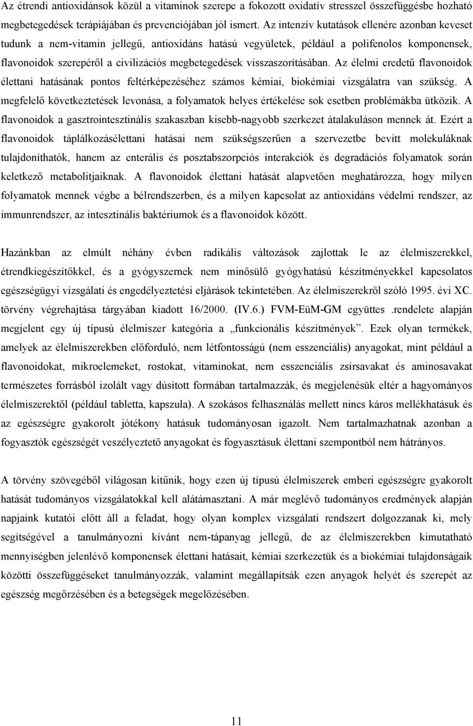 visszaszorításában. Az élelmi eredetű flavonoidok élettani hatásának pontos feltérképezéséhez számos kémiai, biokémiai vizsgálatra van szükség.