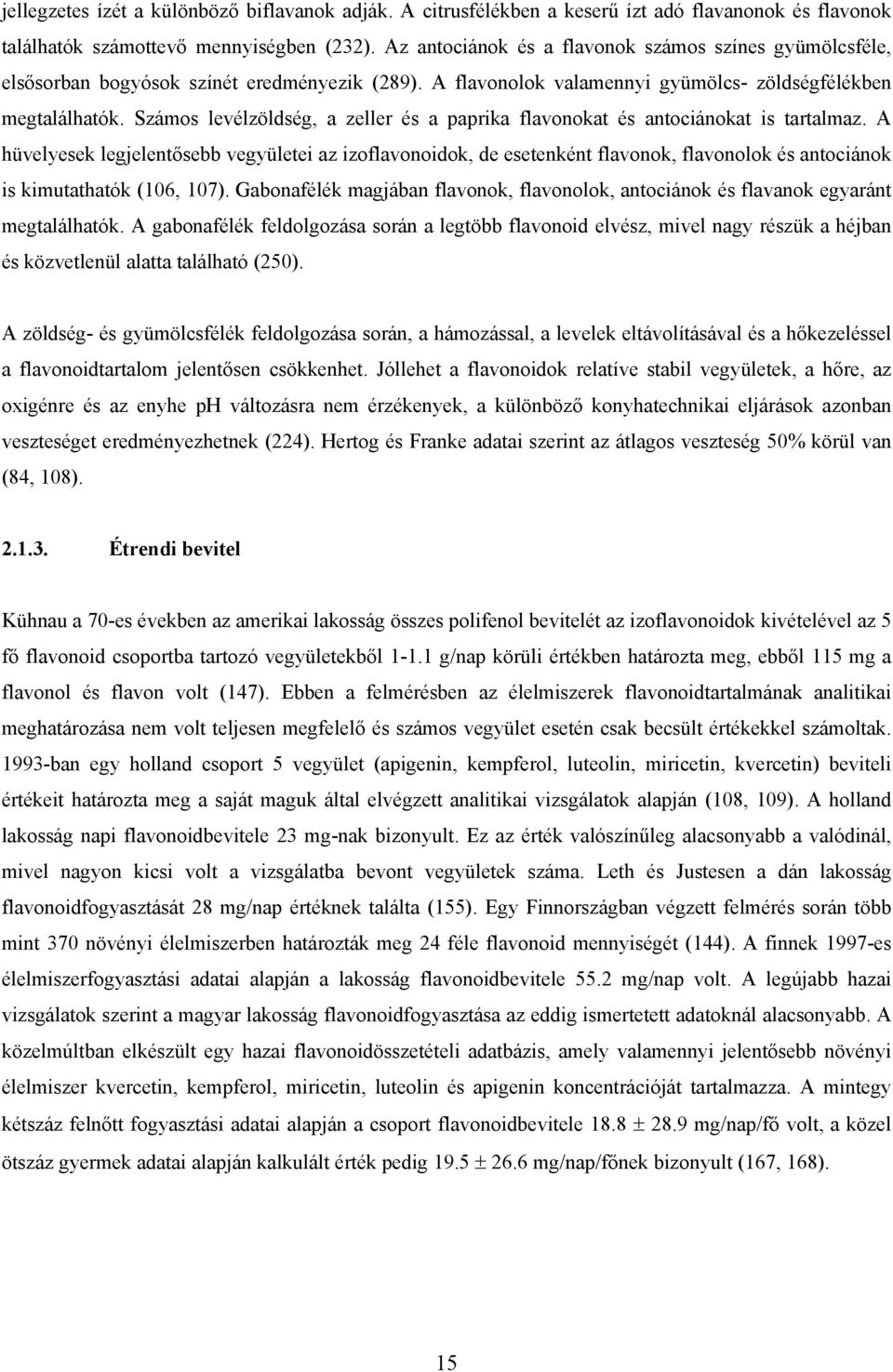 Számos levélzöldség, a zeller és a paprika flavonokat és antociánokat is tartalmaz.