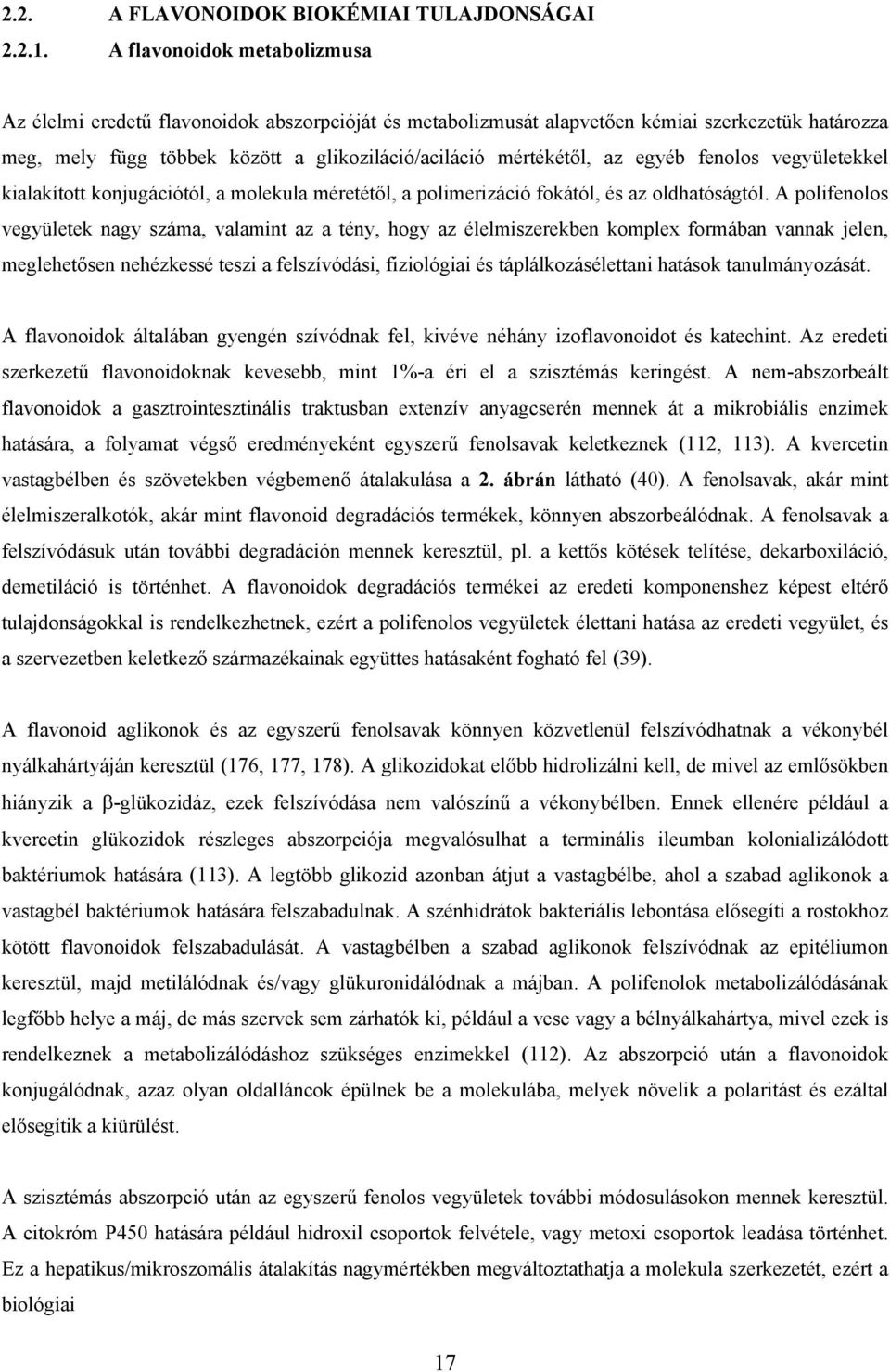 egyéb fenolos vegyületekkel kialakított konjugációtól, a molekula méretétől, a polimerizáció fokától, és az oldhatóságtól.