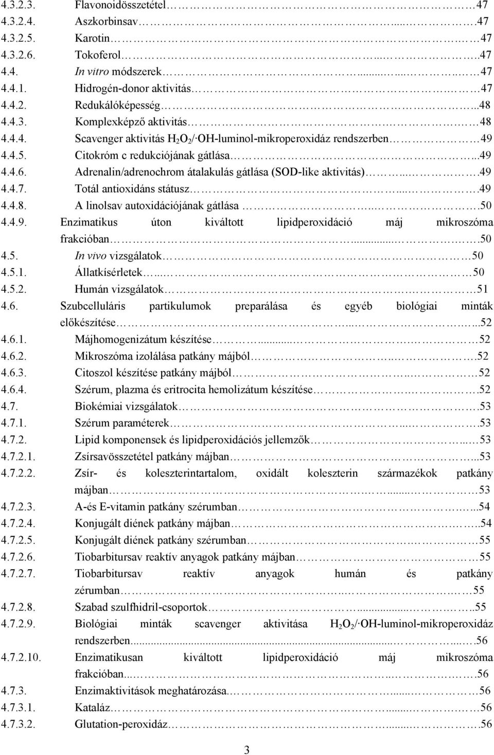 Adrenalin/adrenochrom átalakulás gátlása (SOD-like aktivitás)....49 4.4.7. Totál antioxidáns státusz....49 4.4.8. A linolsav autoxidációjának gátlása...50 4.4.9. Enzimatikus úton kiváltott lipidperoxidáció máj mikroszóma frakcióban.