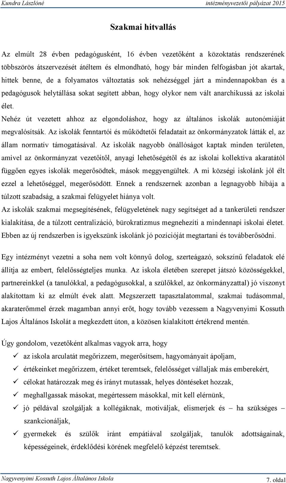 Nehéz út vezetett ahhoz az elgondoláshoz, hogy az általános iskolák autonómiáját megvalósítsák.