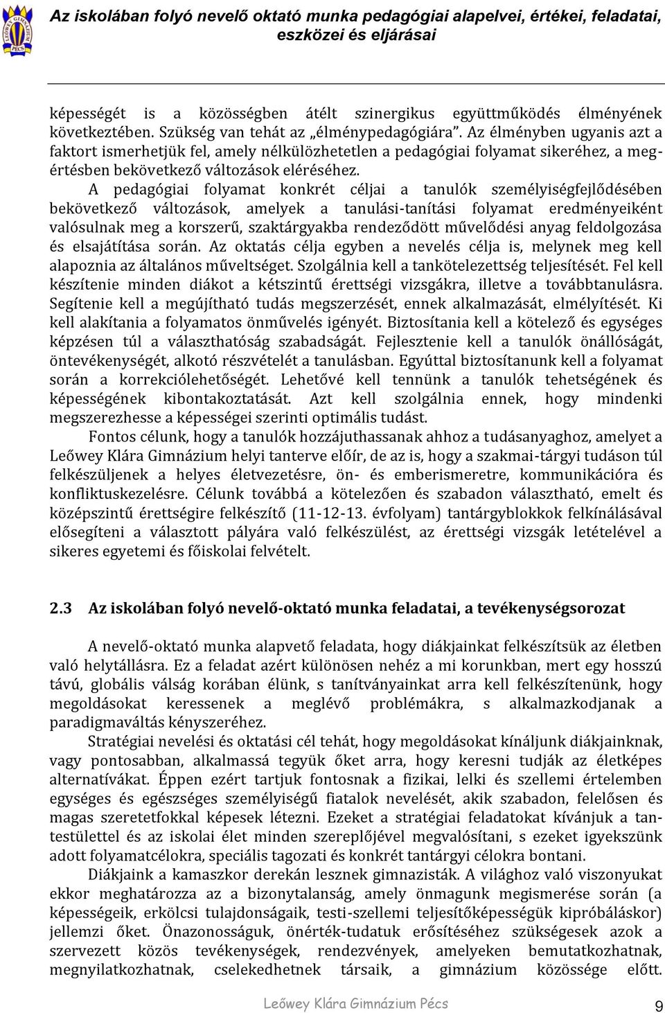 A pedagógiai folyamat konkrét céljai a tanulók személyiségfejlődésében bekövetkező változások, amelyek a tanulási-tanítási folyamat eredményeiként valósulnak meg a korszerű, szaktárgyakba rendeződött