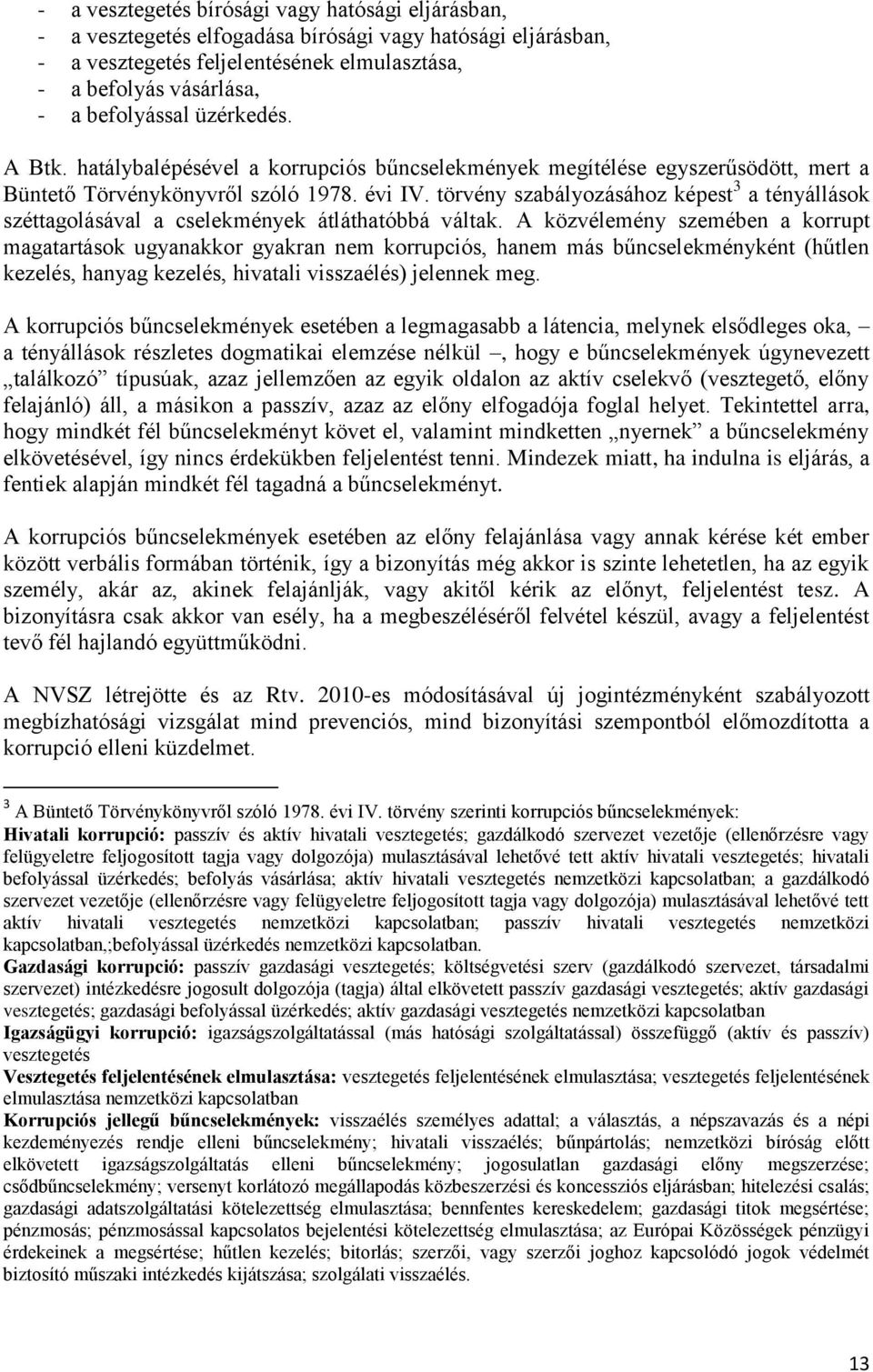 törvény szabályozásához képest 3 a tényállások széttagolásával a cselekmények átláthatóbbá váltak.