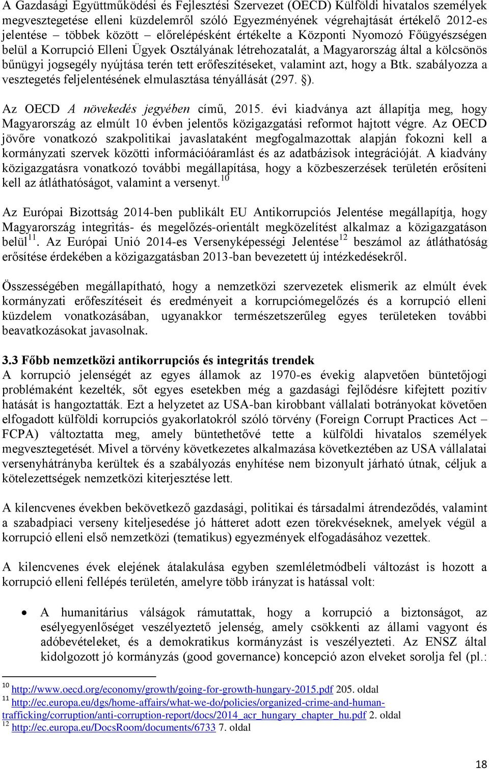 erőfeszítéseket, valamint azt, hogy a Btk. szabályozza a vesztegetés feljelentésének elmulasztása tényállását (297. ). Az OECD A növekedés jegyében című, 2015.