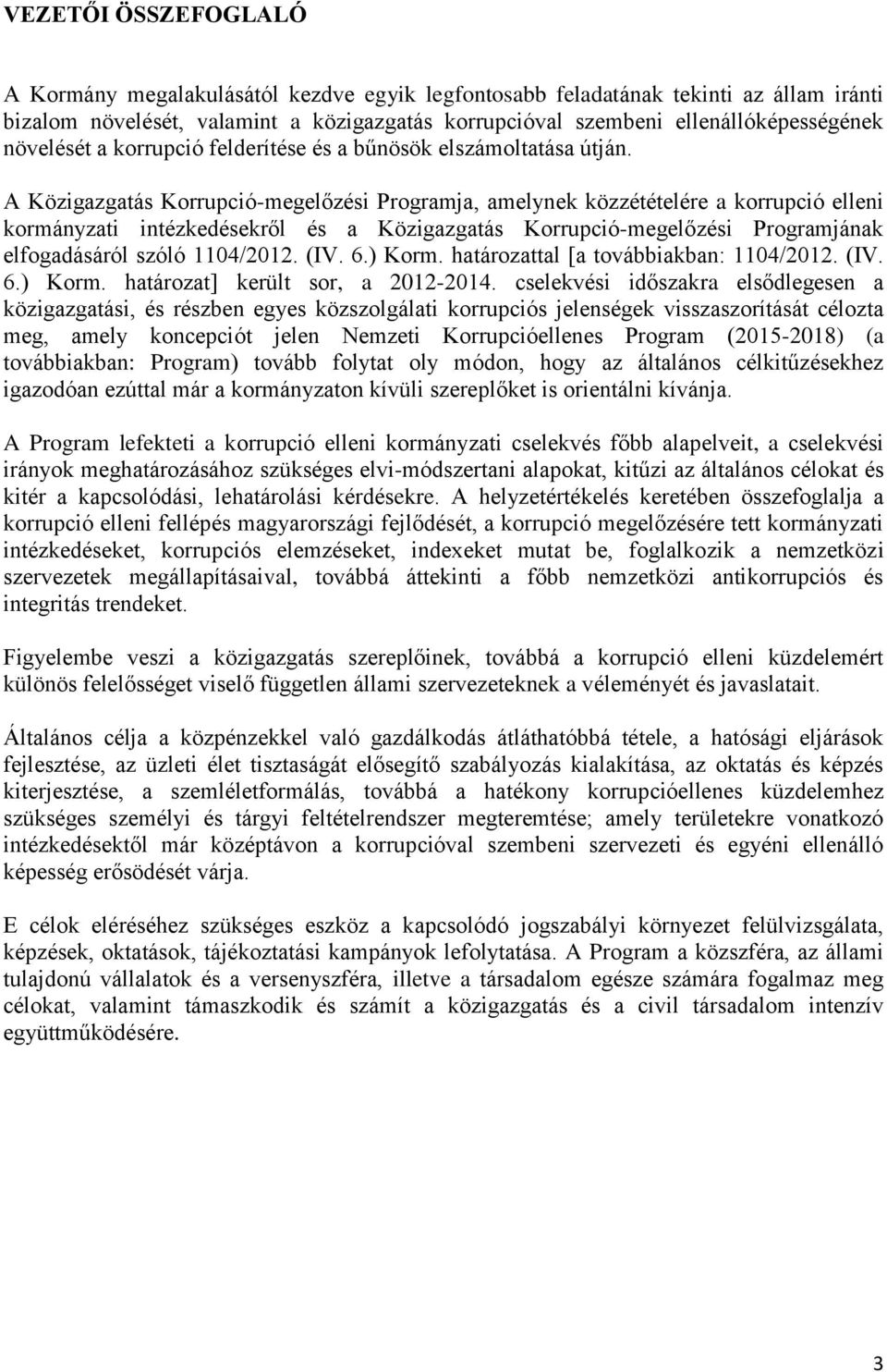 A Közigazgatás Korrupció-megelőzési Programja, amelynek közzétételére a korrupció elleni kormányzati intézkedésekről és a Közigazgatás Korrupció-megelőzési Programjának elfogadásáról szóló 1104/2012.