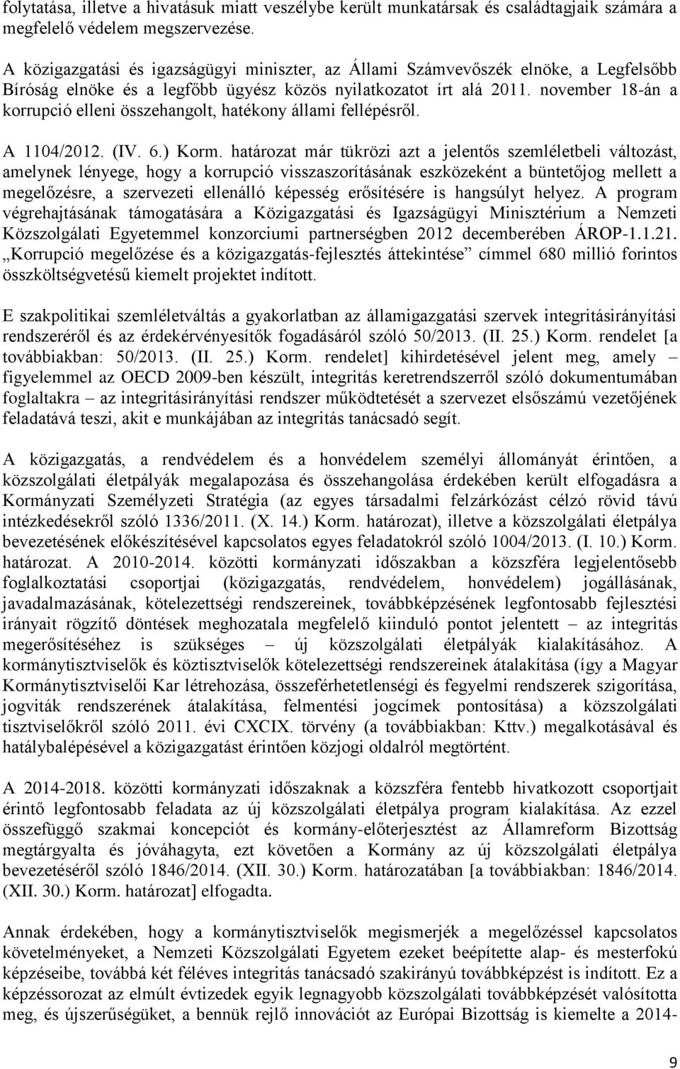 november 18-án a korrupció elleni összehangolt, hatékony állami fellépésről. A 1104/2012. (IV. 6.) Korm.