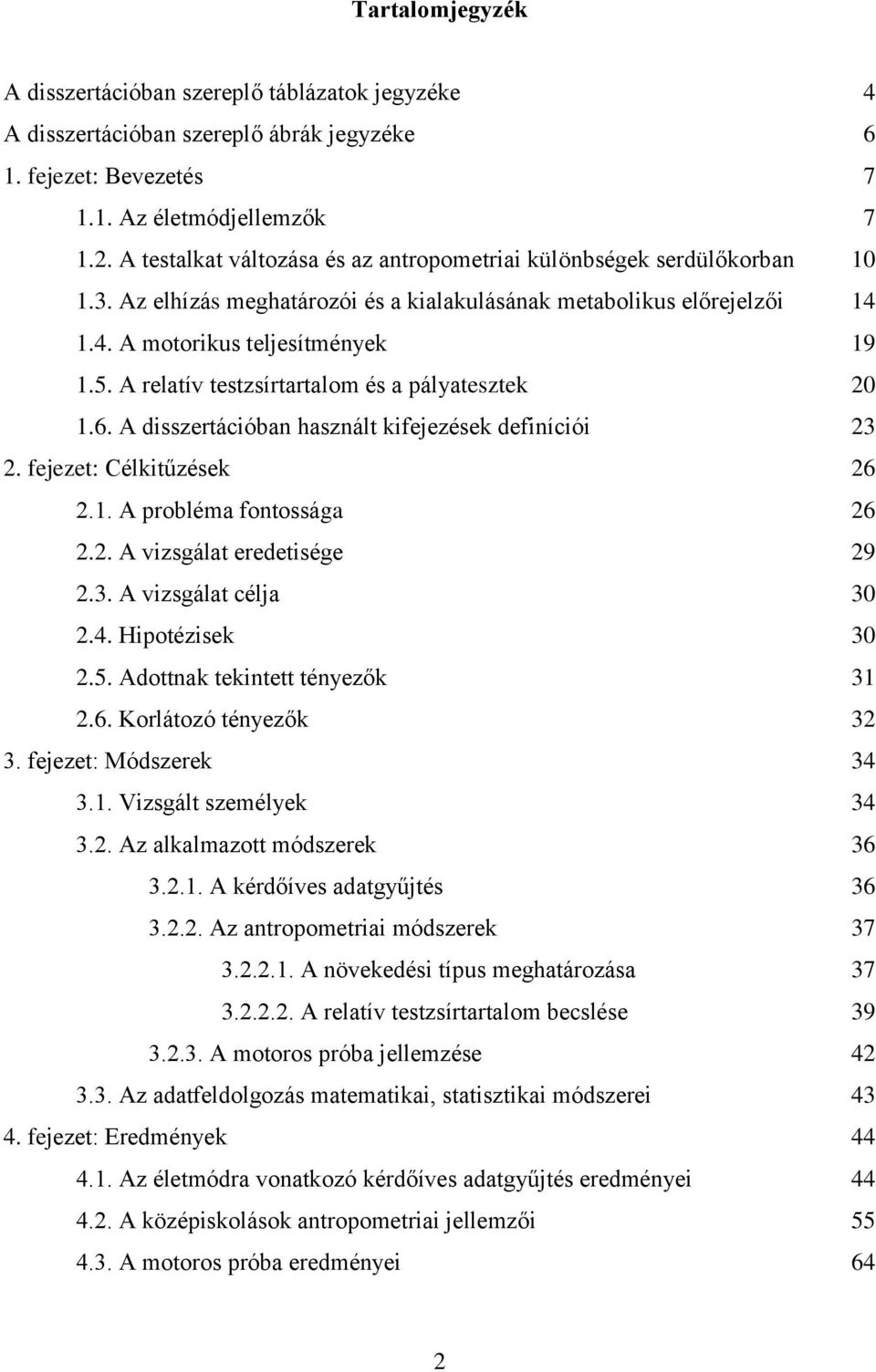 A relatív testzsírtartalom és a pályatesztek 20 1.6. A disszertációban használt kifejezések definíciói 23 2. fejezet: Célkitűzések 26 2.1. A probléma fontossága 26 2.2. A vizsgálat eredetisége 29 2.3. A vizsgálat célja 30 2.