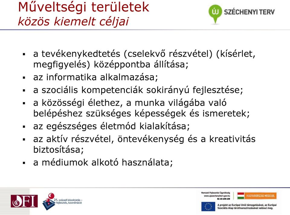 közösségi élethez, a munka világába való belépéshez szükséges képességek és ismeretek; az egészséges