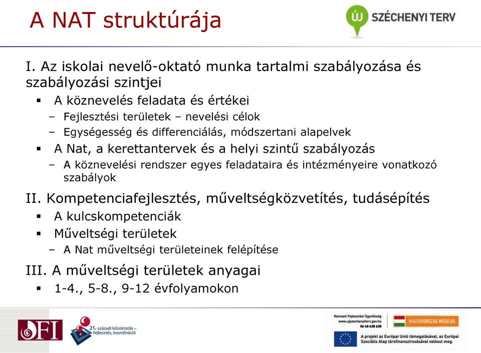 nevelési célok Egységesség és differenciálás, módszertani alapelvek A Nat, a kerettantervek és a helyi szintű szabályozás A köznevelési