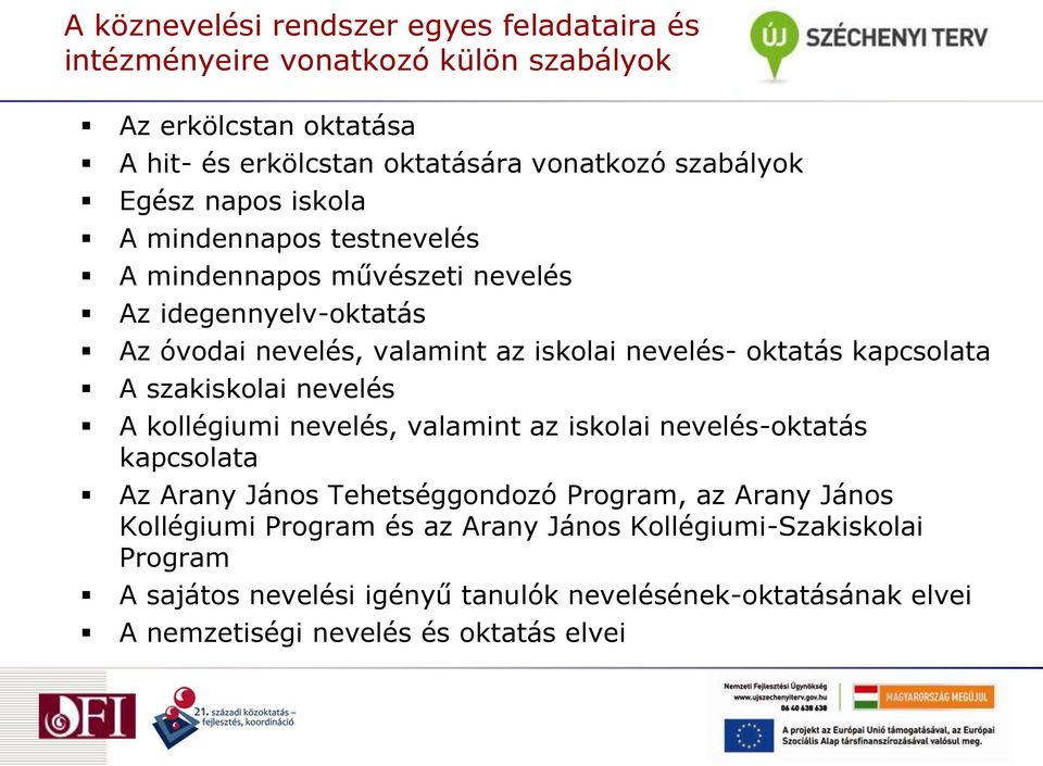 kapcsolata A szakiskolai nevelés A kollégiumi nevelés, valamint az iskolai nevelés-oktatás kapcsolata Az Arany János Tehetséggondozó Program, az Arany János