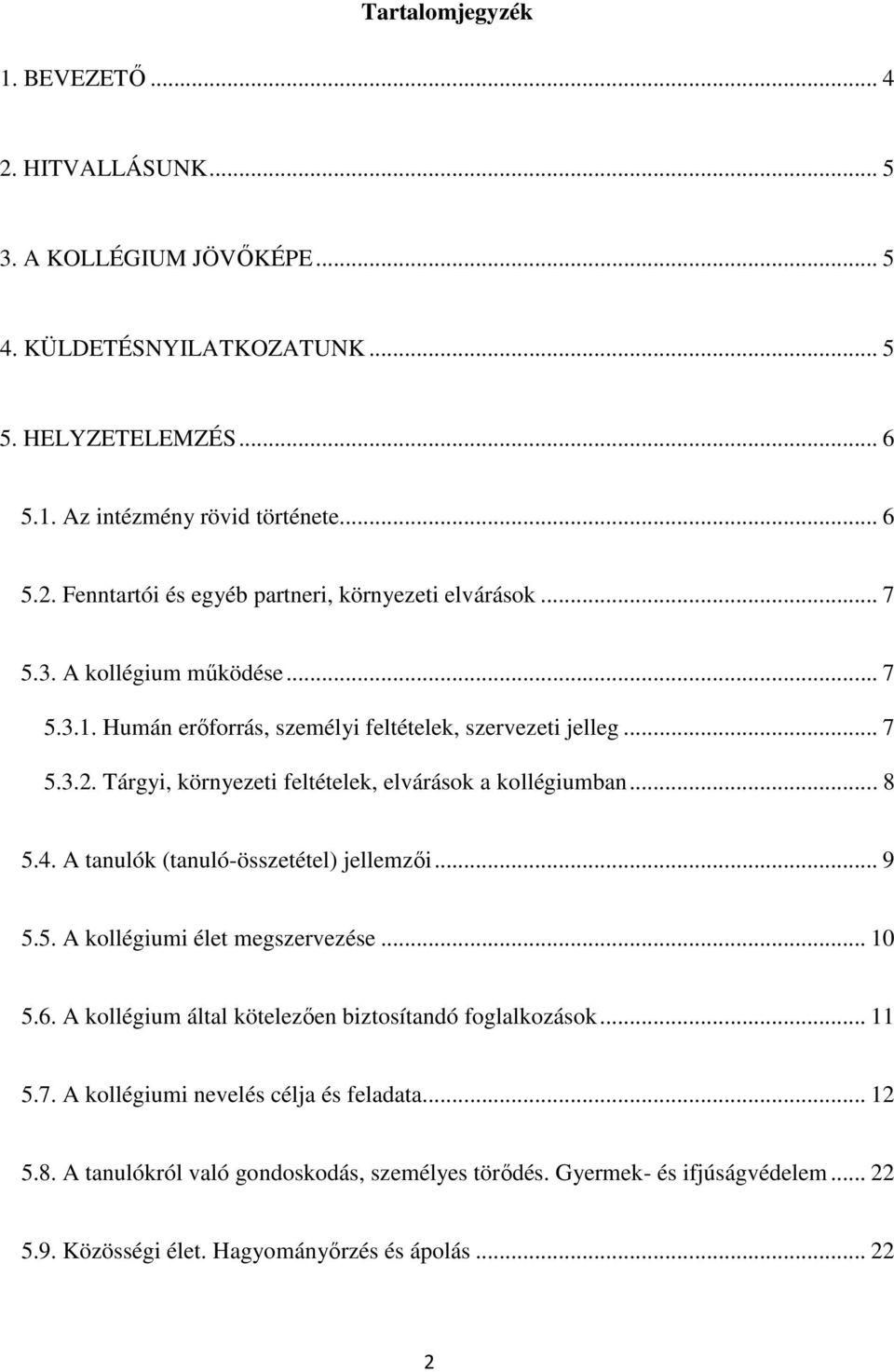 A tanulók (tanuló-összetétel) jellemzői... 9 5.5. A kollégiumi élet megszervezése... 10 5.6. A kollégium által kötelezően biztosítandó foglalkozások... 11 5.7.