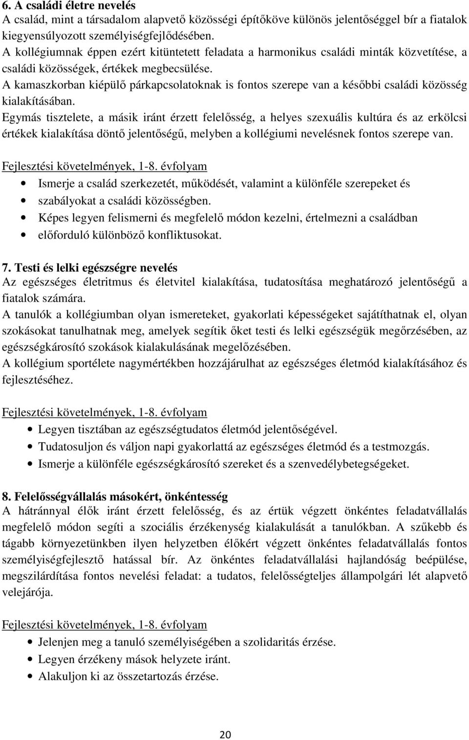 A kamaszkorban kiépülő párkapcsolatoknak is fontos szerepe van a későbbi családi közösség kialakításában.