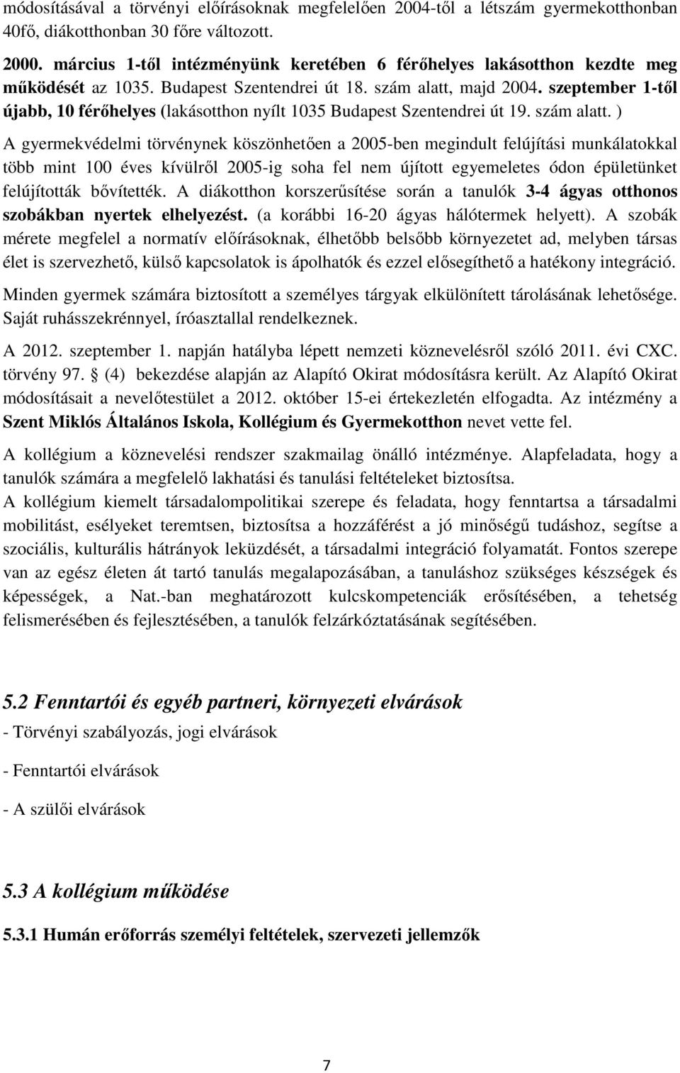 szeptember 1-től újabb, 10 férőhelyes (lakásotthon nyílt 1035 Budapest Szentendrei út 19. szám alatt.