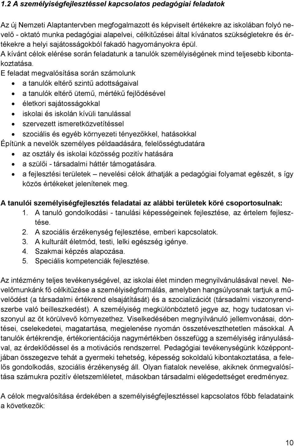 A kívánt célok elérése során feladatunk a tanulók személyiségének mind teljesebb kibontakoztatása.