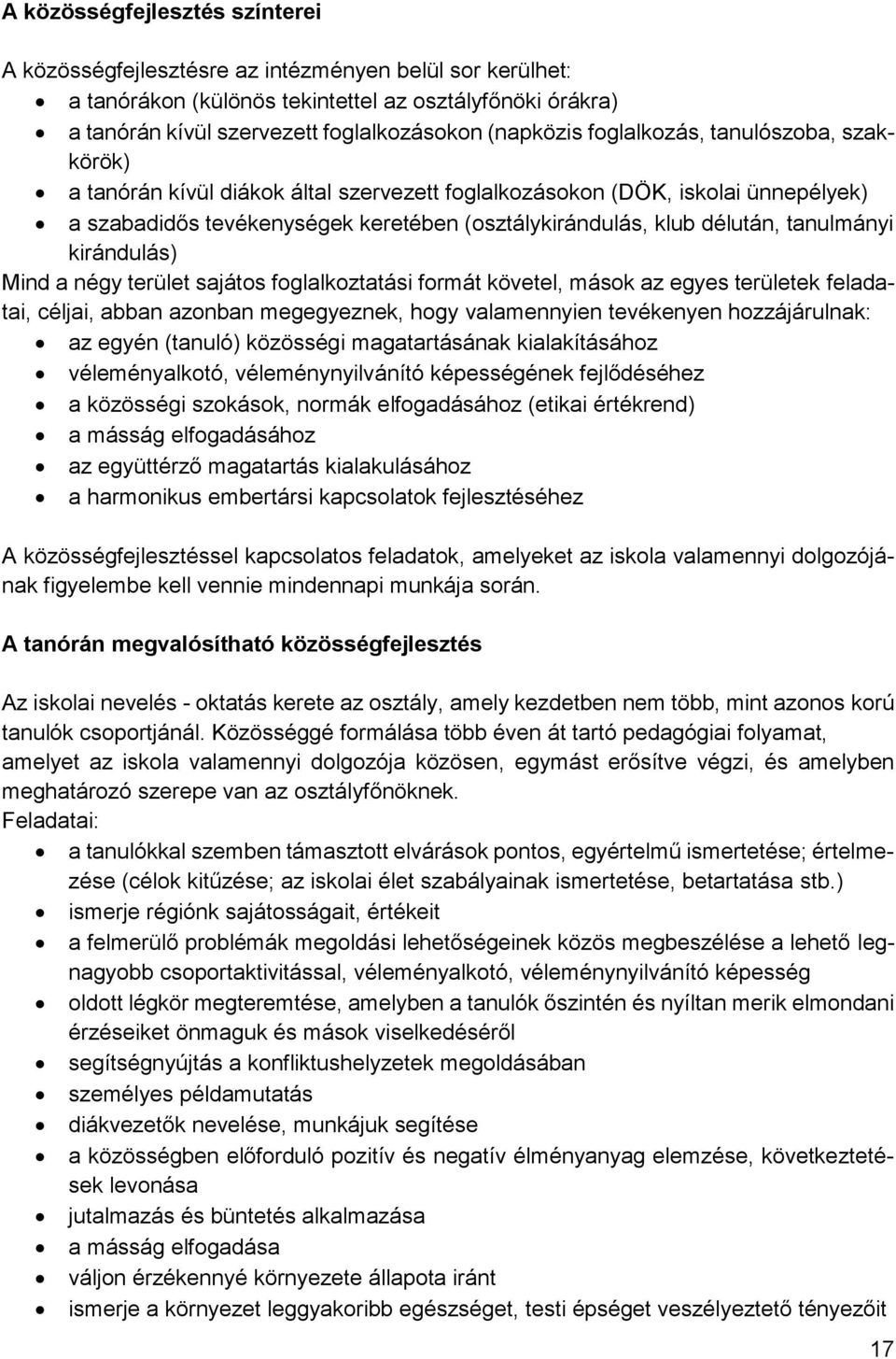 tanulmányi kirándulás) Mind a négy terület sajátos foglalkoztatási formát követel, mások az egyes területek feladatai, céljai, abban azonban megegyeznek, hogy valamennyien tevékenyen hozzájárulnak: