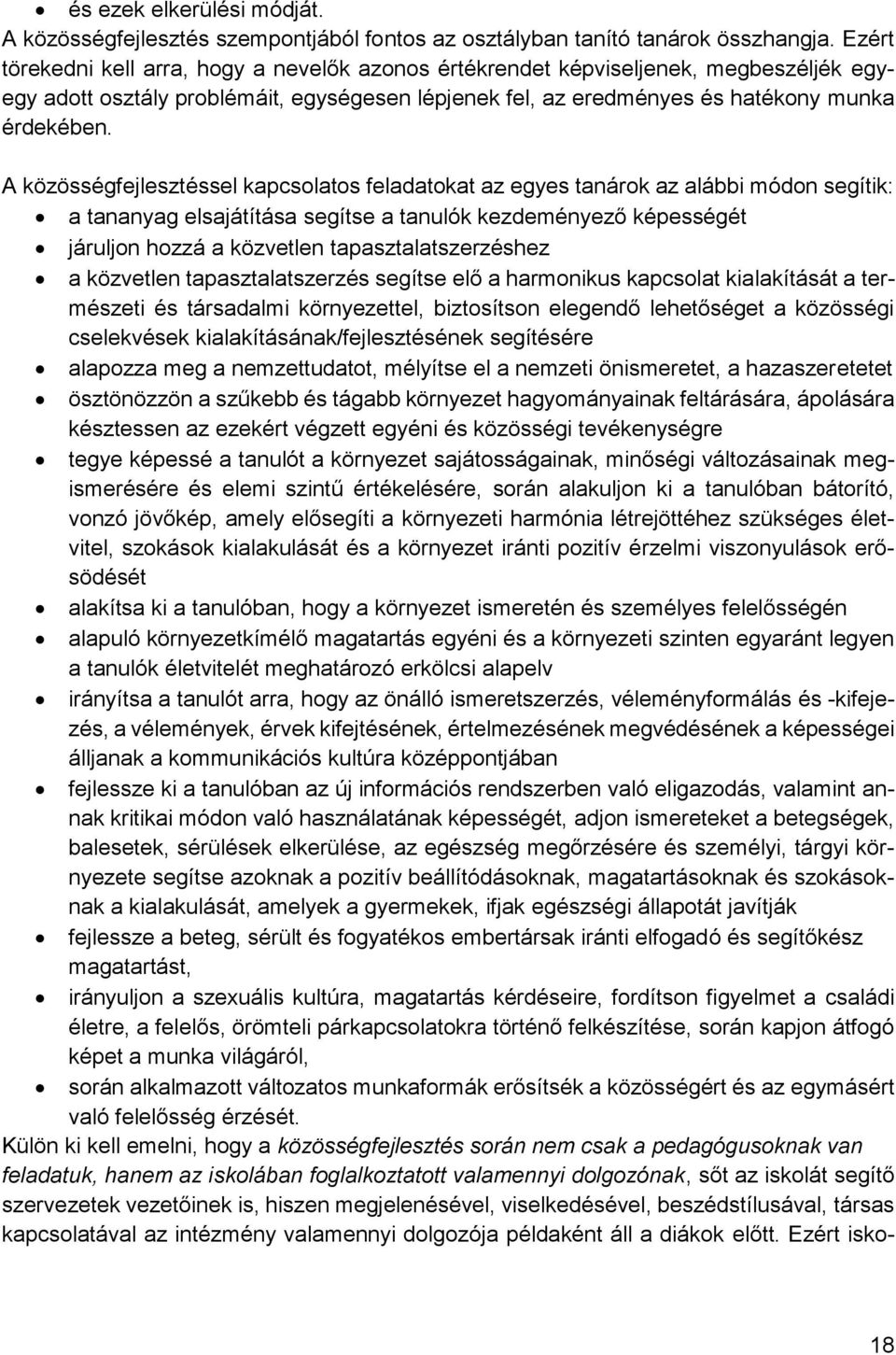 A közösségfejlesztéssel kapcsolatos feladatokat az egyes tanárok az alábbi módon segítik: a tananyag elsajátítása segítse a tanulók kezdeményező képességét járuljon hozzá a közvetlen